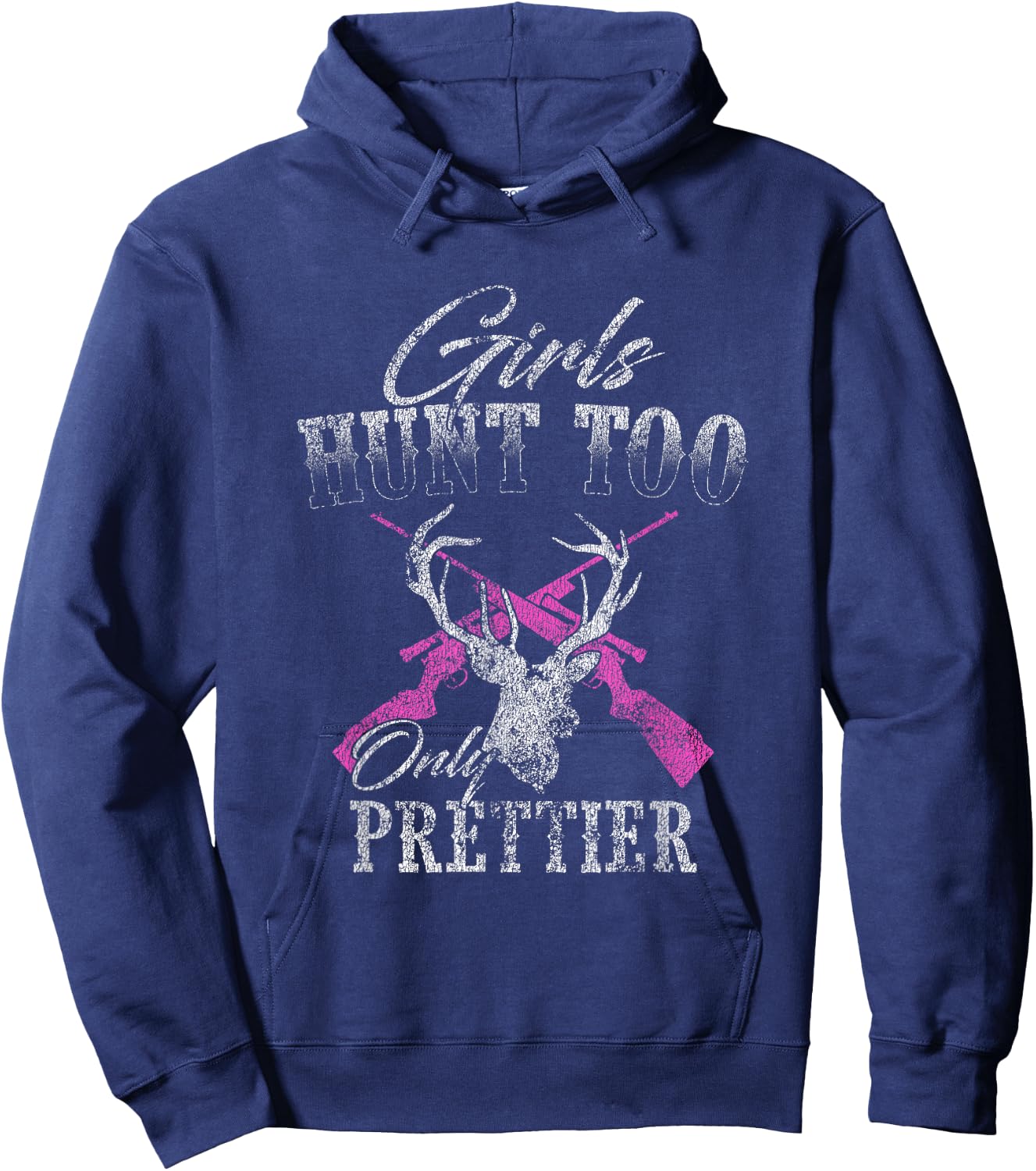 Girls Hunt Too Only Prettier Deer Hunting Distressed Hoodie - Hoodie | Navy