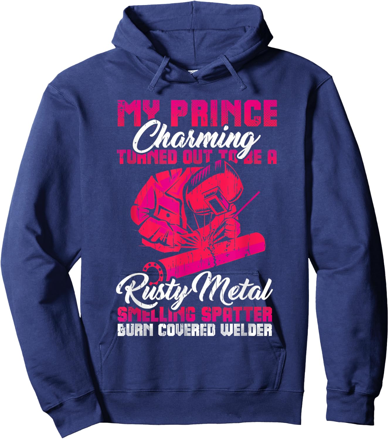My Prince Charming is a Welder Funny Welding Wife Woman Hoodie - Hoodie | Navy