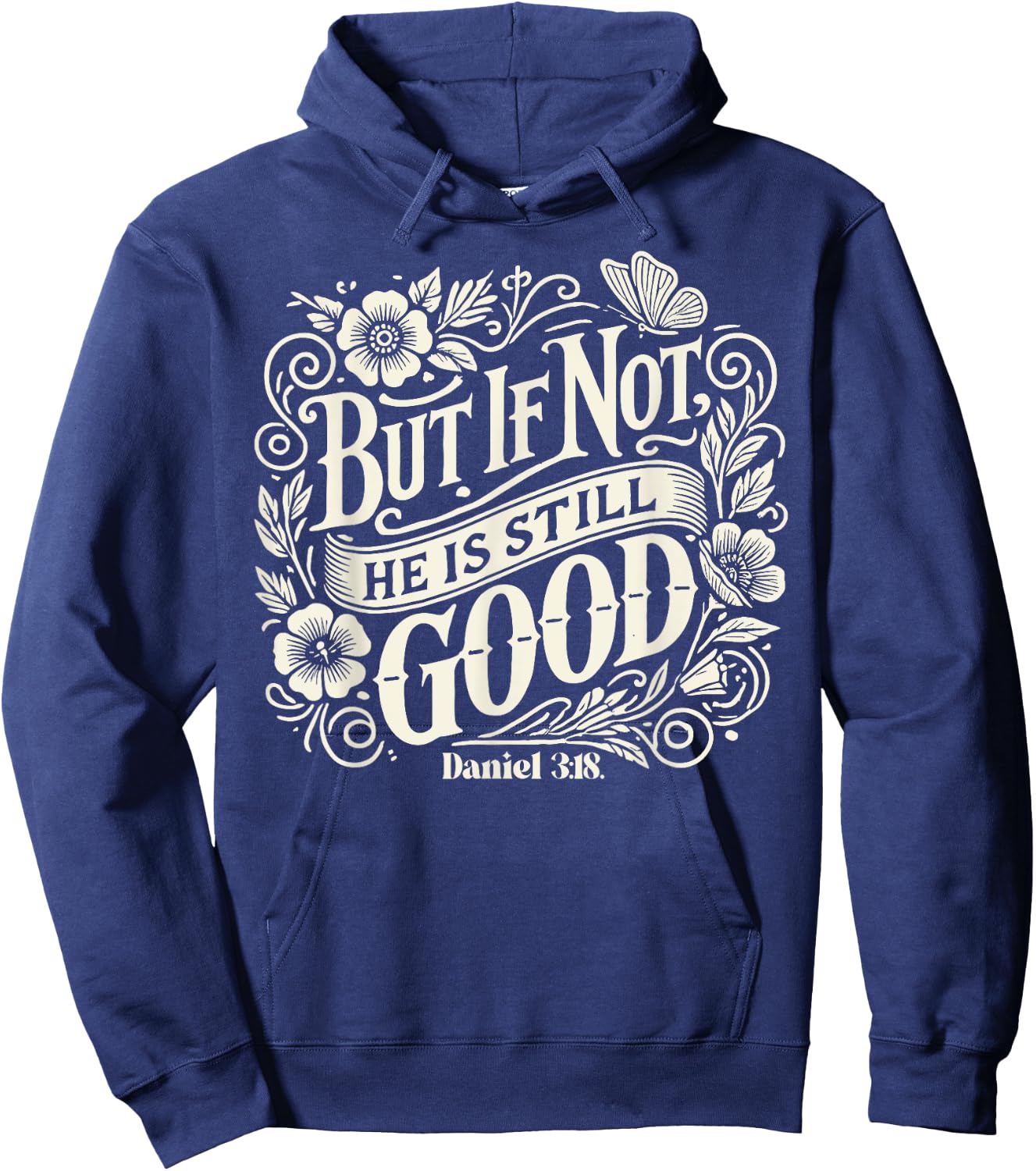 But If Not He is Still Good - Bible Verse - Daniel 3:18 Hoodie - Hoodie | Navy