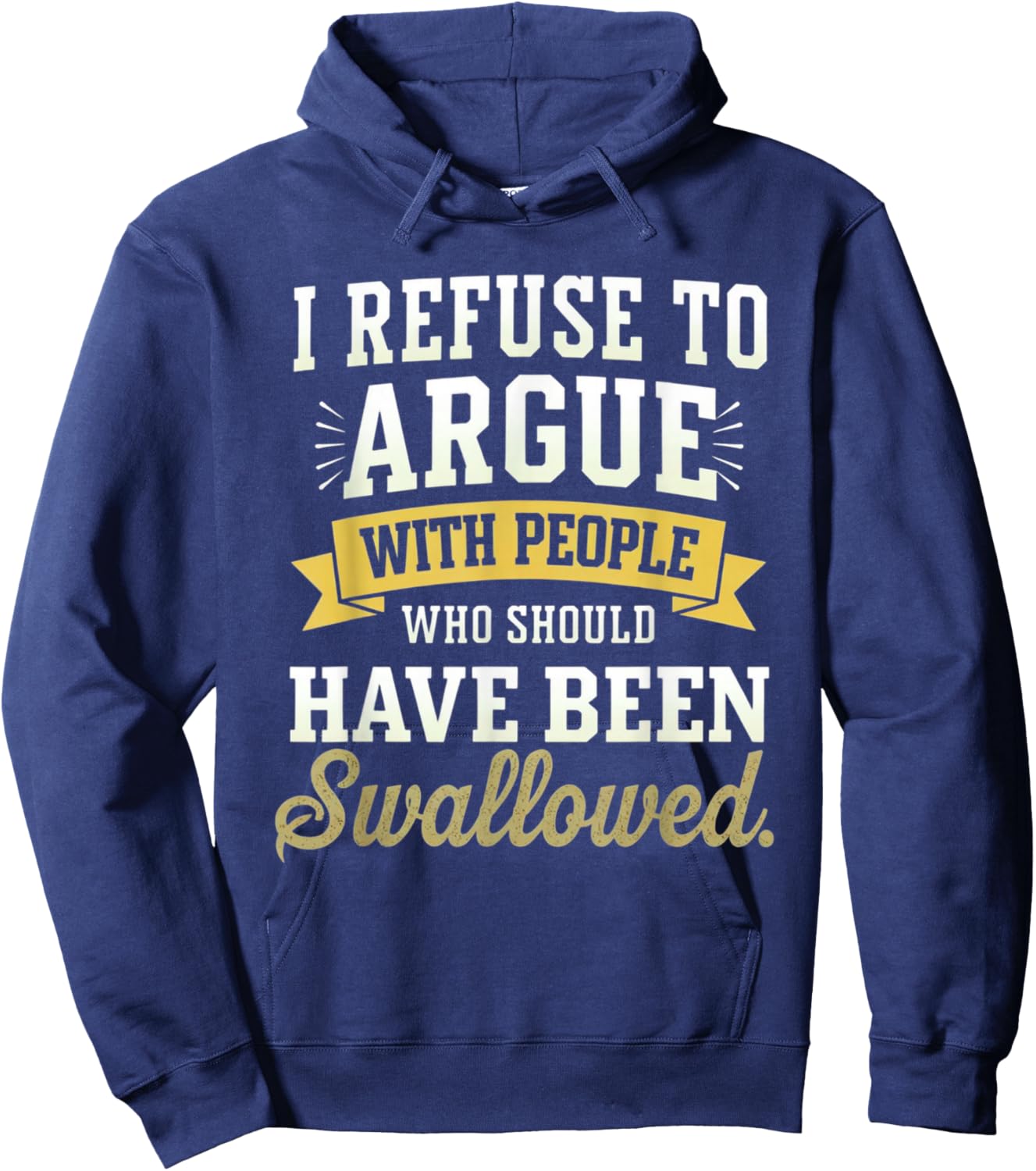 Refuse to Argue People Swallowed Funny Saying Men Women Kids Hoodie - Hoodie | Navy