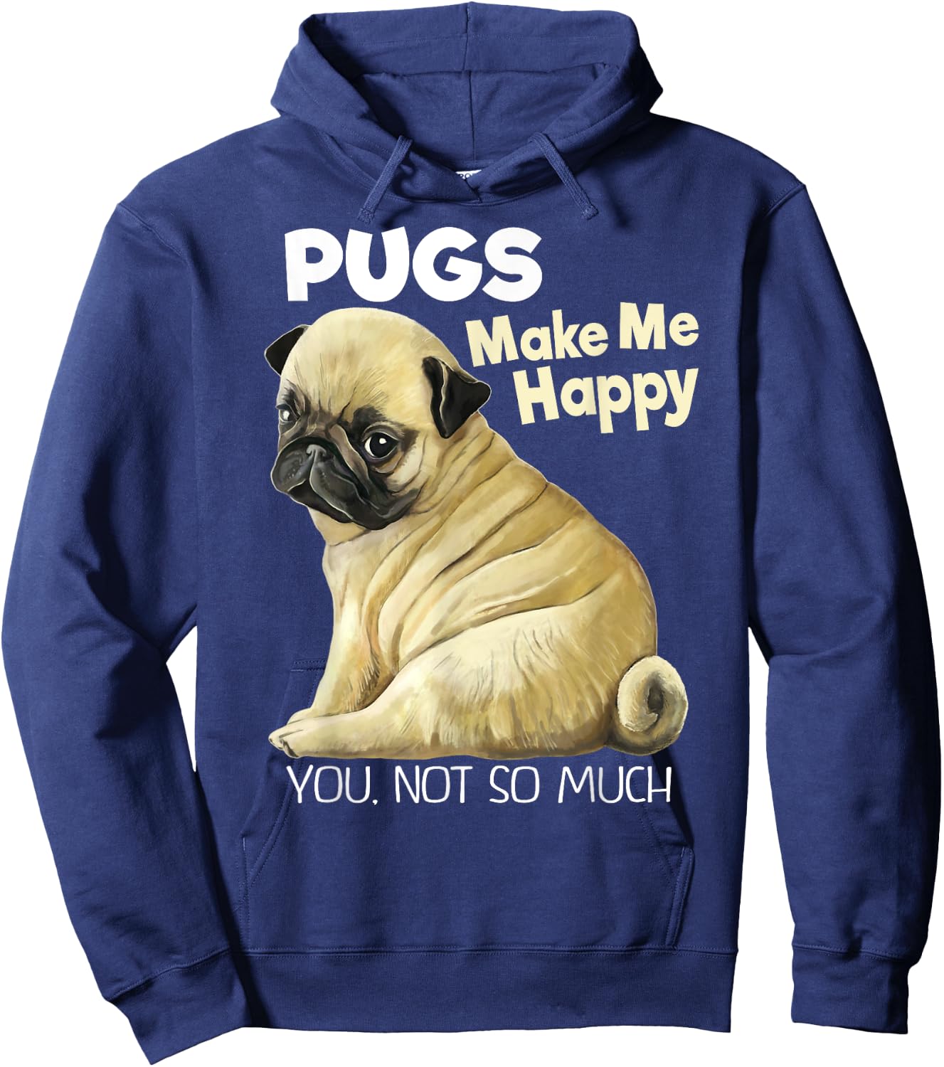 Pug Shirt - Funny Pugs Make Me Happy You Not So Much Hoodie - Hoodie | Navy