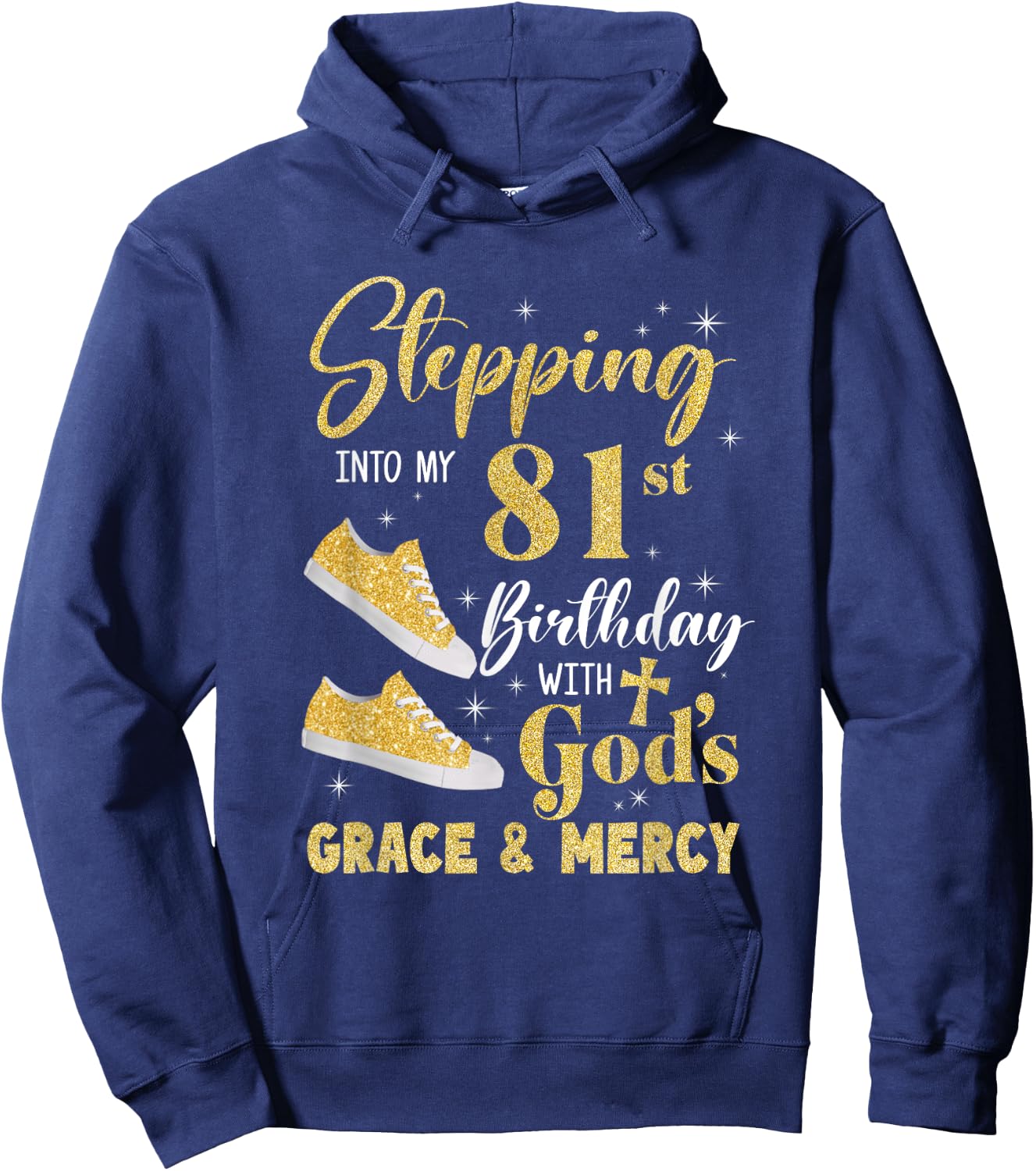 Stepping Into My 81St Birthday With Gods Grace And Mercy Hoodie - Hoodie | Navy