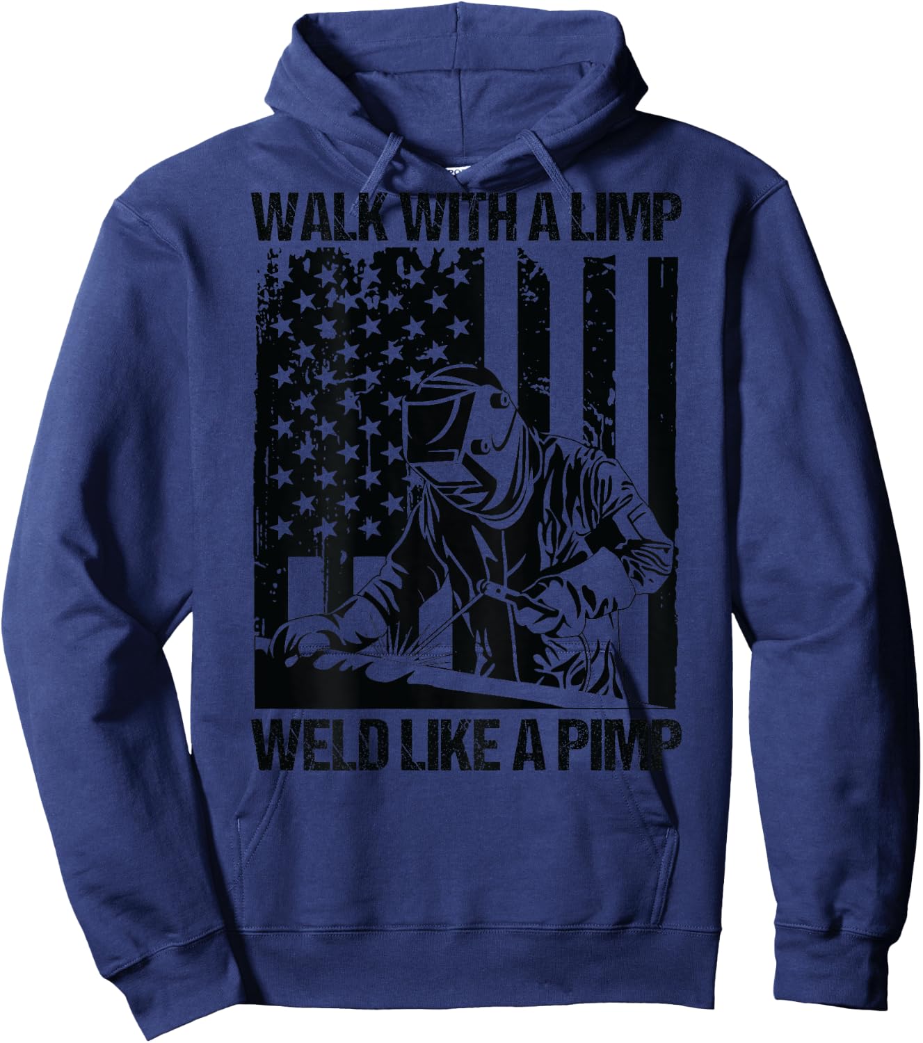 Walk With A Limp Weld Like A Pimp US Flag On Back Hoodie - Hoodie | Navy