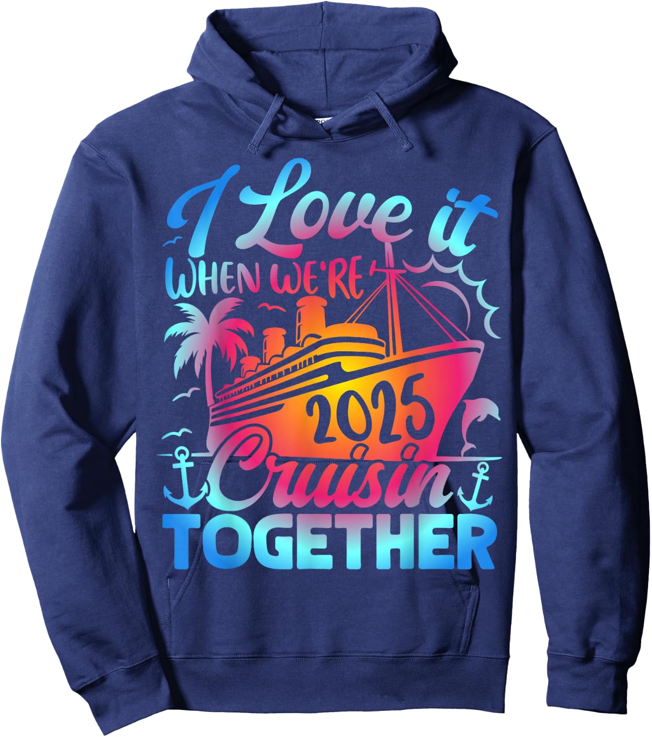 Family Cruise 2025 I Love It When We're Cruisin' Together Hoodie - Hoodie | Navy