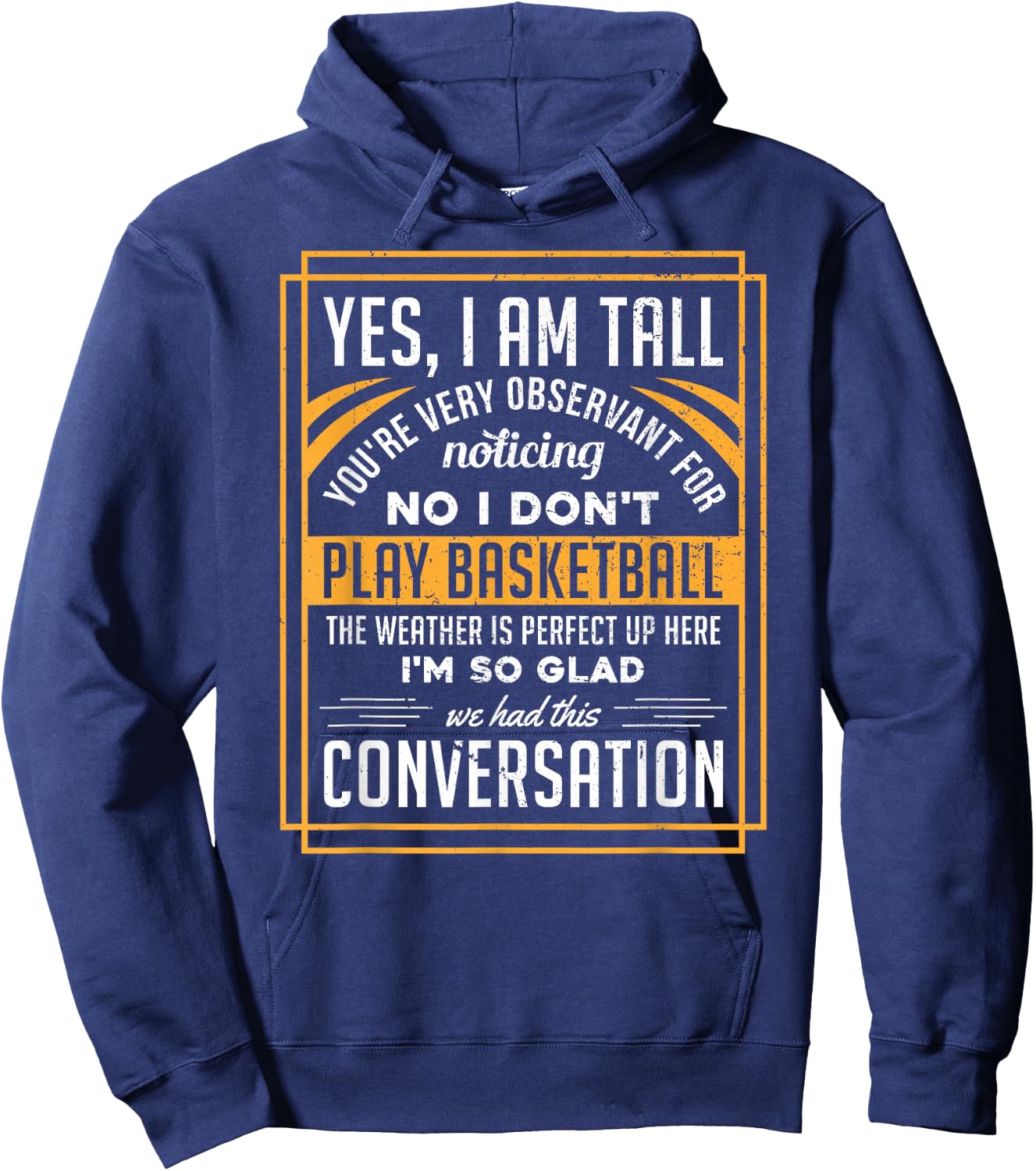 Yes I'm Tall No I Don't Play Basketball Funny Gift Hoodie - Hoodie | Navy
