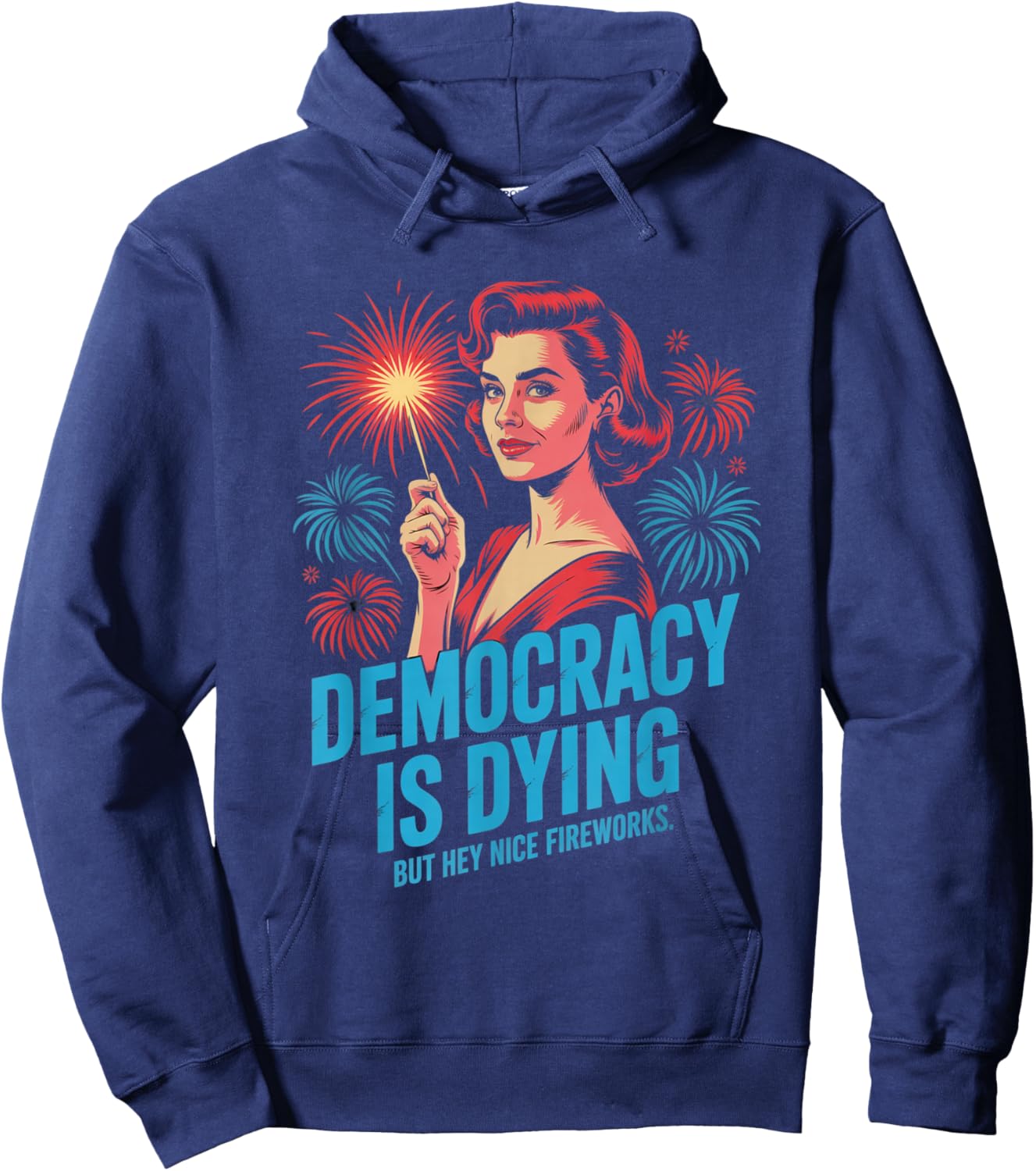 Democracy Is Dying But Hey Nice Fireworks 4th of July Retro Hoodie - Hoodie | Navy