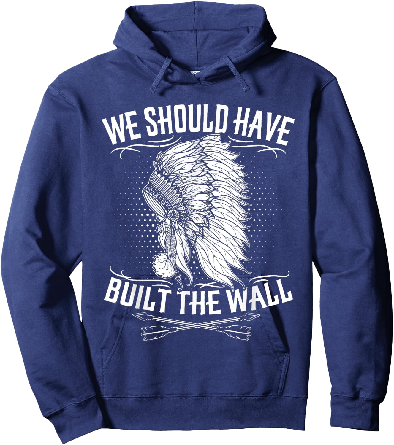 We Should Have Built A Wall Shirt Native American Quote Hoodie - Hoodie | Navy