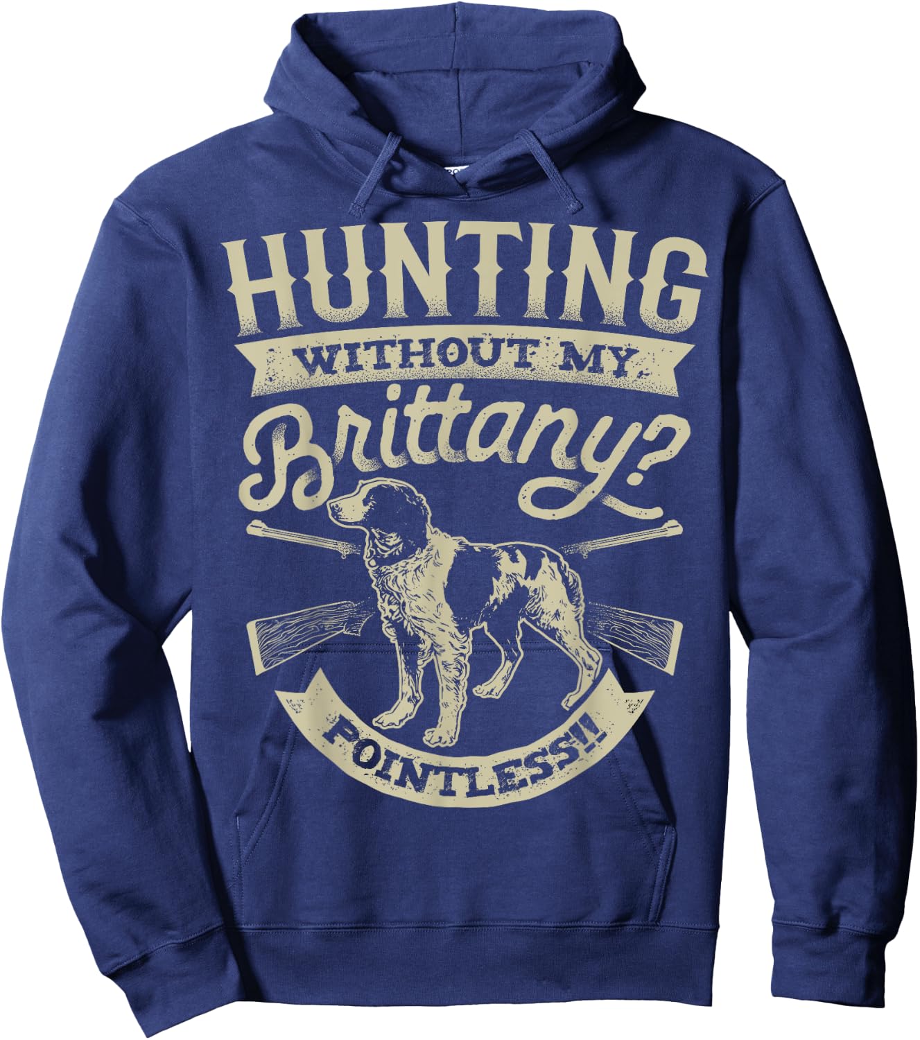 Hunting Without My Brittany Pointless T shirt Vintage Dog Men Women Girls Kids Hoodie - Hoodie | Navy