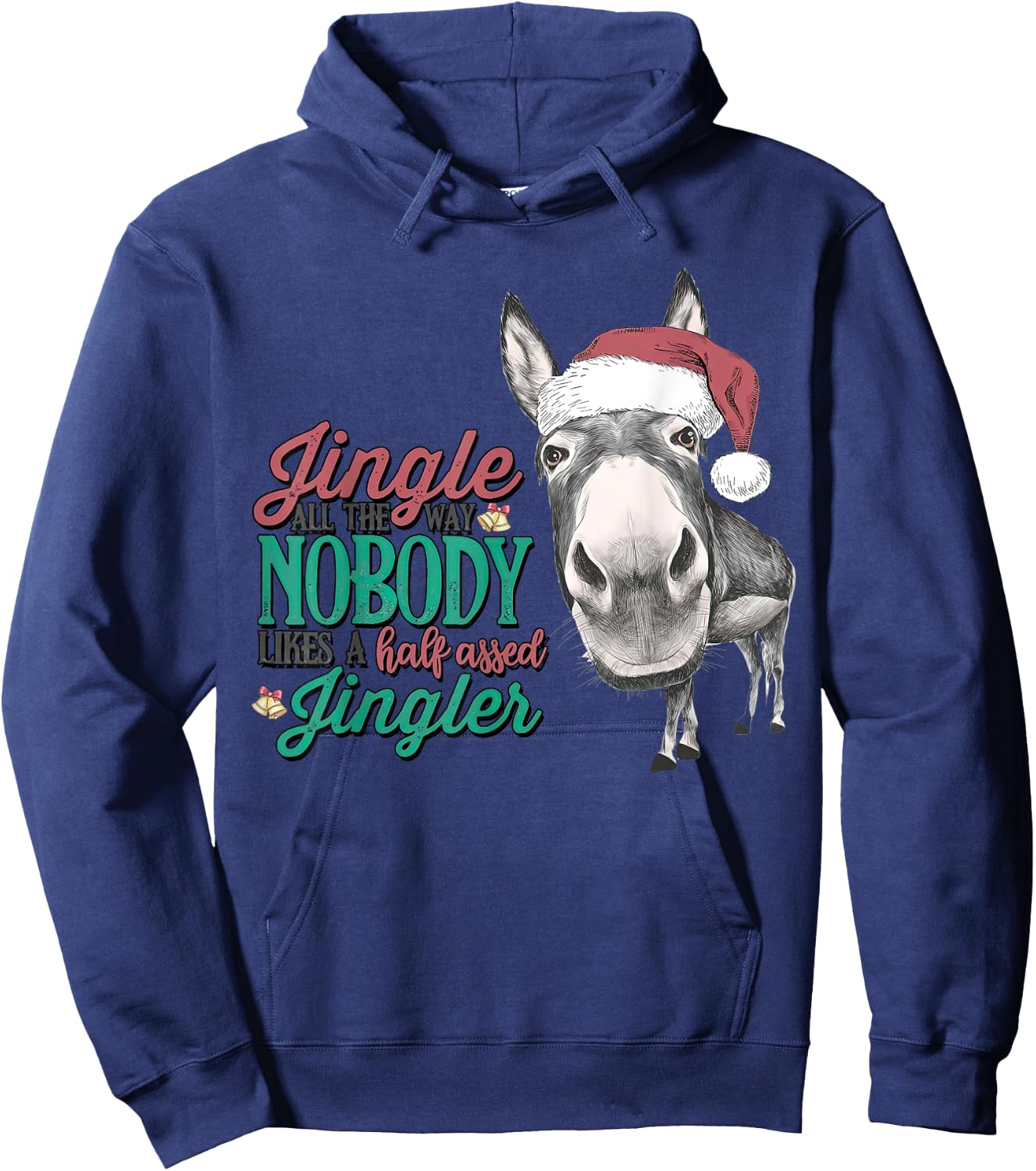Jingle All The Way Nobody Likes A Half Assed Xmas Funny Hoodie - Hoodie | Navy