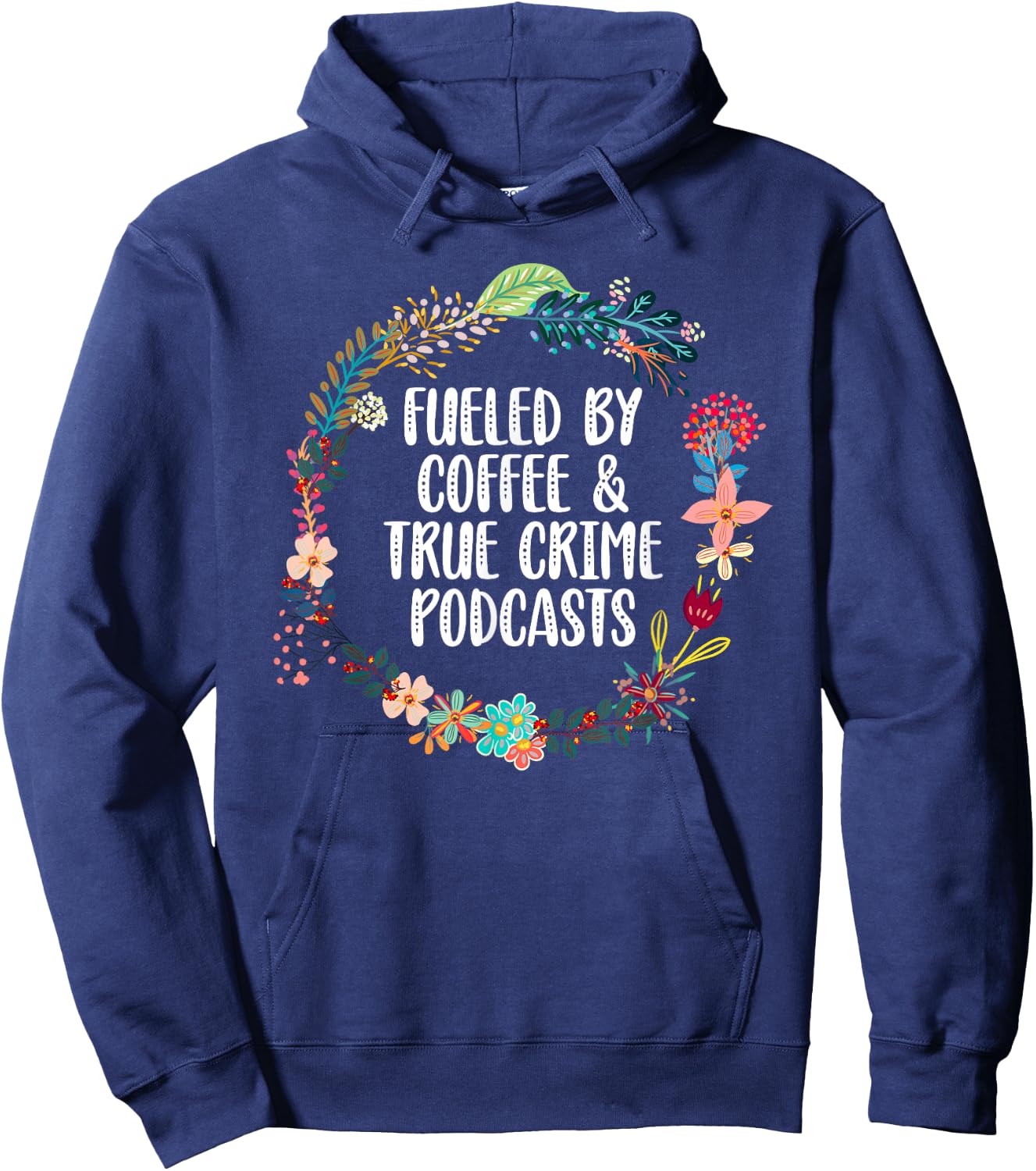 Fueled By Coffee And True Crime Podcasts Lovers Hoodie - Hoodie | Navy