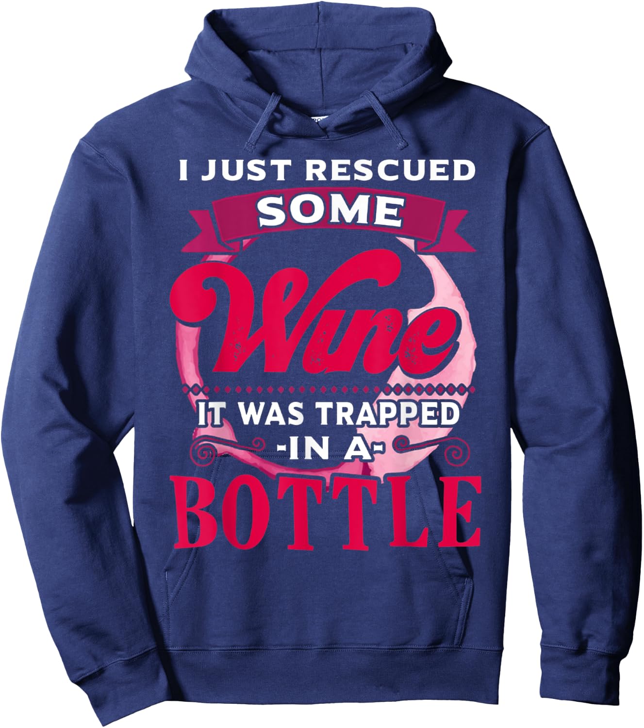 I Just Rescued Some Wine It Was Trapped In A Bottle Drinking Hoodie - Hoodie | Navy