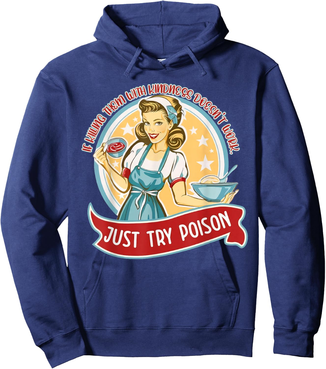If kill them with kindness doesn't work just try poison Hoodie - Hoodie | Navy