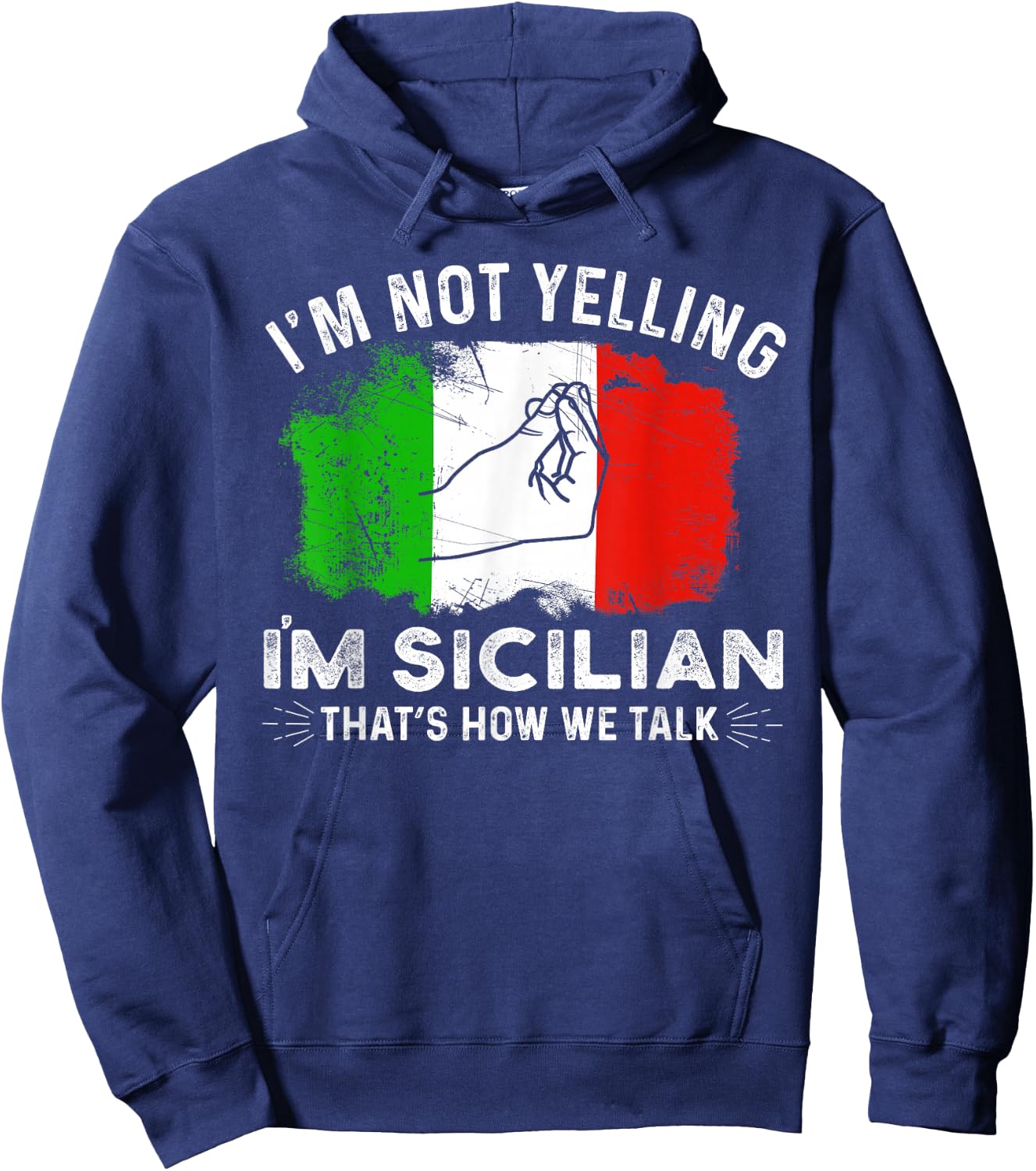 Italy Flag I'm Not Yelling I'm Sicilian That's How We Talk Hoodie - Hoodie | Navy