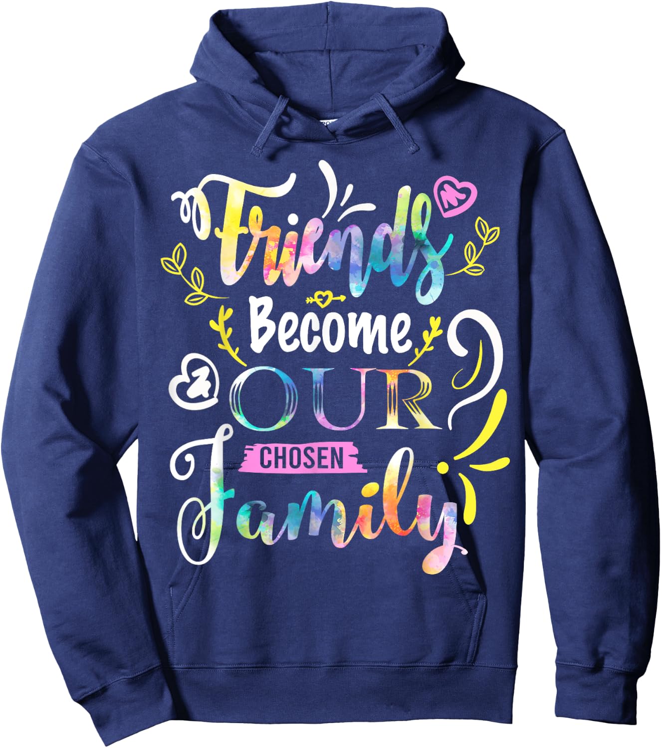 Friends Become Our Chosen Family Friendship Funny T Shirts Hoodie - Hoodie | Navy