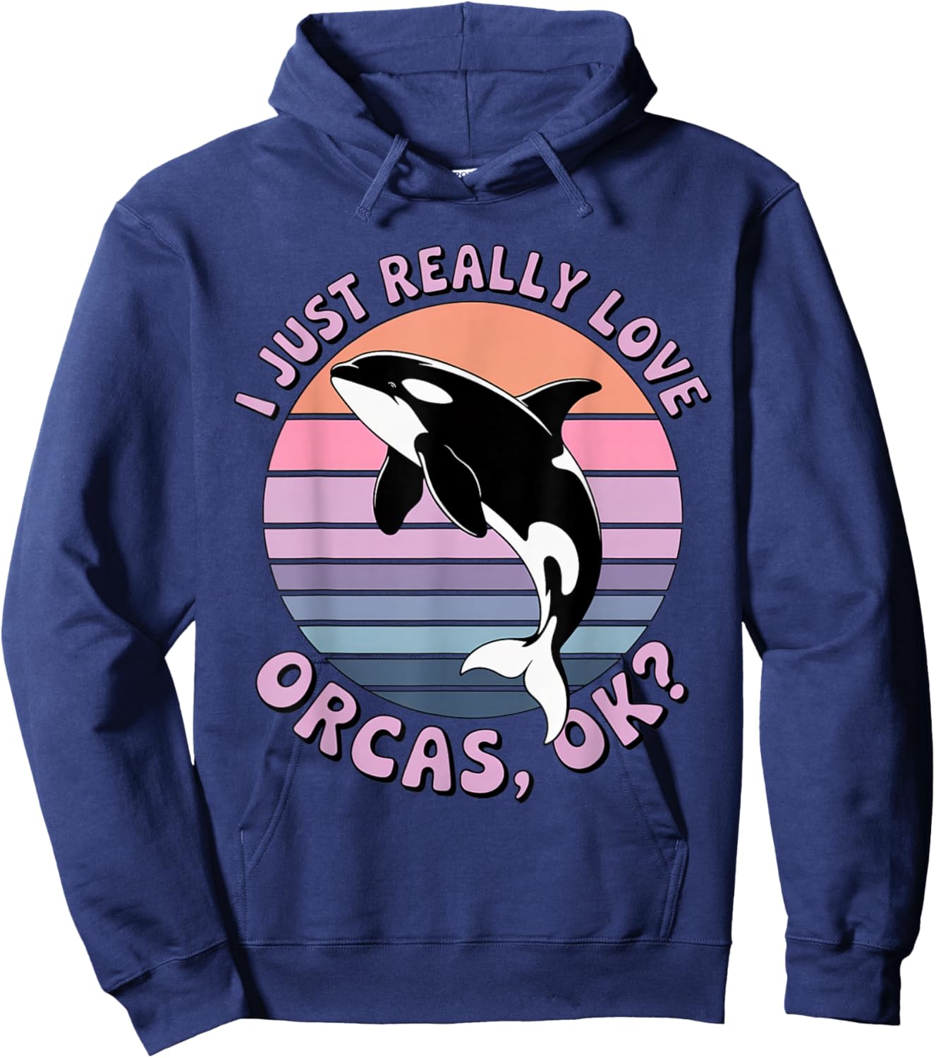 I Just Really Like Orcas OK? Killer Whales Sea Ocean Hoodie - Hoodie | Navy