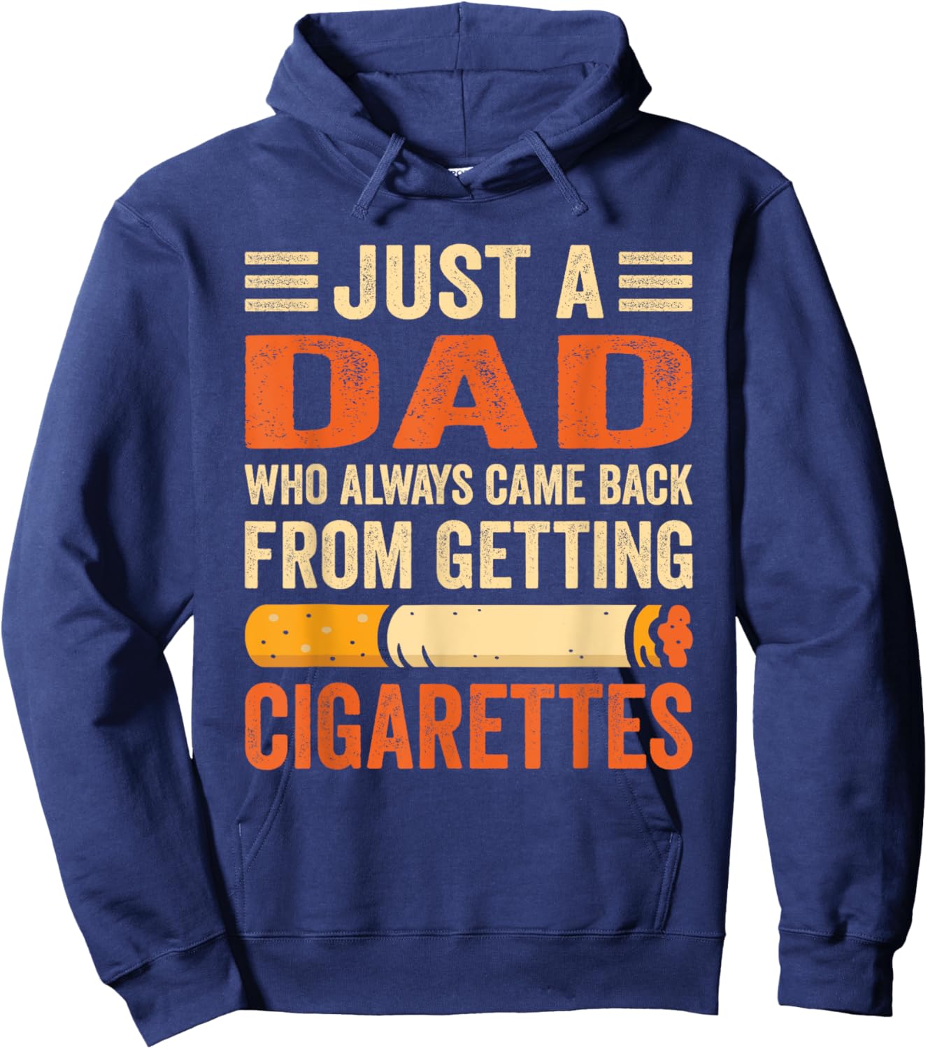 Just A Dad Who Always Came Back From Getting Cigarettes Hoodie - Hoodie | Navy