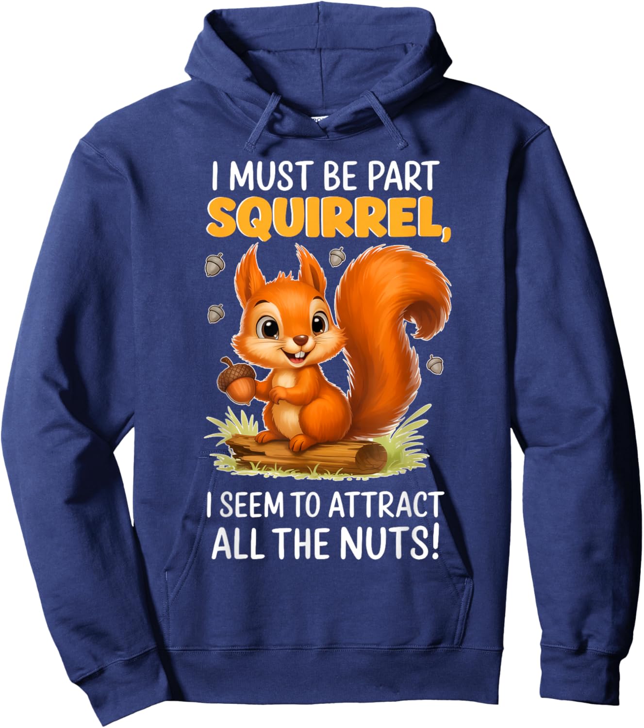 I Must Be Part Squirrel I Seem to Attract All The Nuts Hoodie - Hoodie | Navy