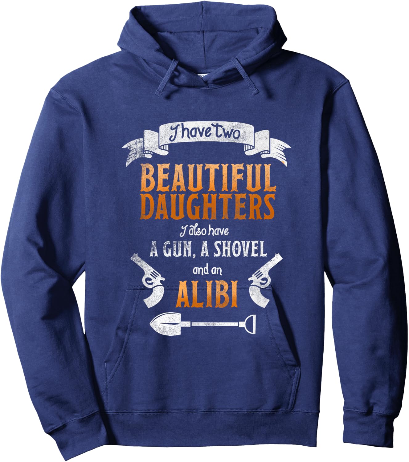 I Have Two Beautiful Daughters Gun Shovel Alibi Hoodie - Hoodie | Navy