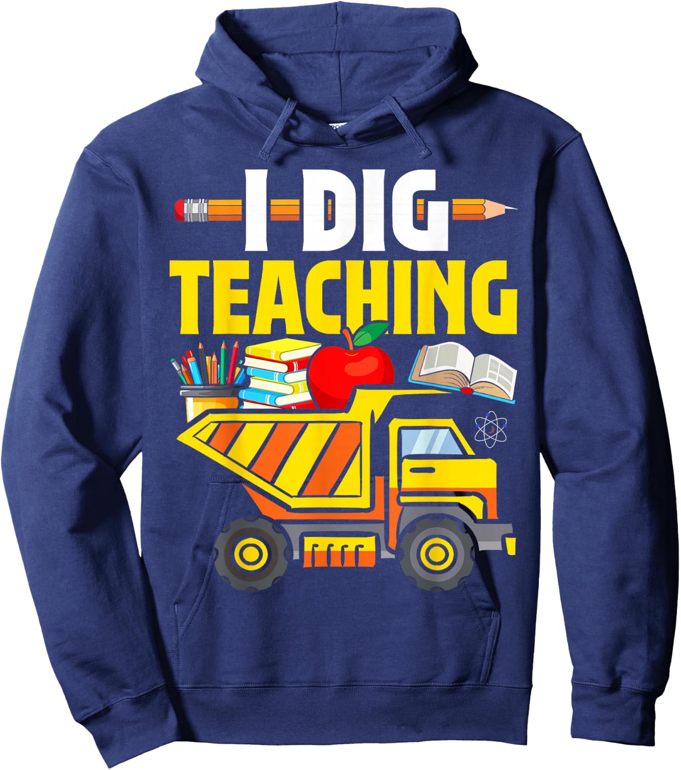I Dig Teaching Dump Truck Construction Back School Teacher Hoodie - Hoodie | Navy