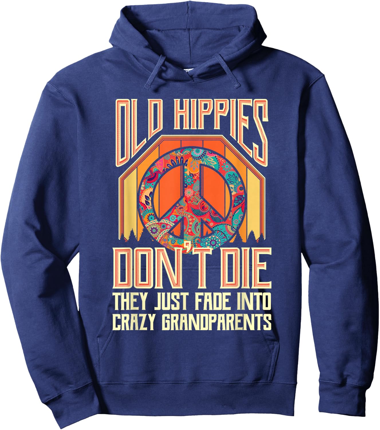 Old Hippies Don T Die They Just Fade Into Crazy Grandparents Hoodie - Hoodie | Navy
