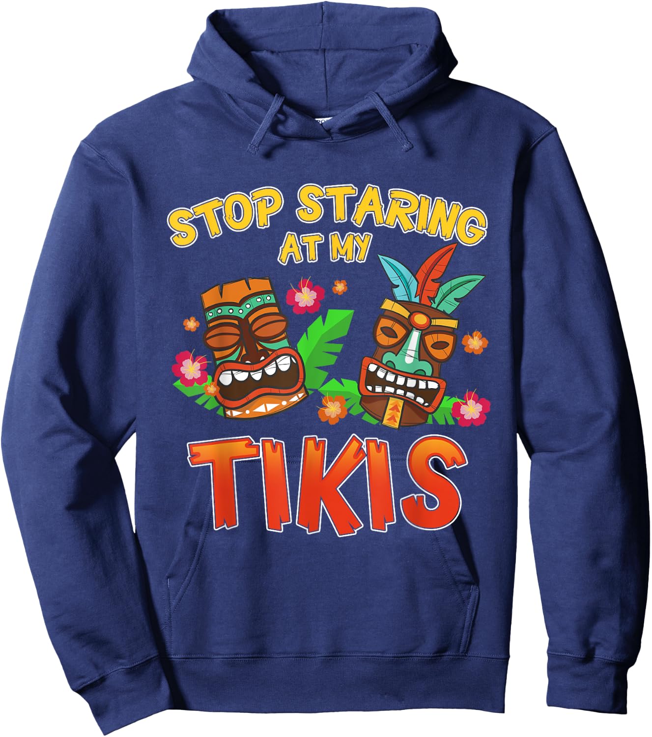 Stop Staring at My Tikis Funny Hawaiian Aloha Summer Hoodie - Hoodie | Navy