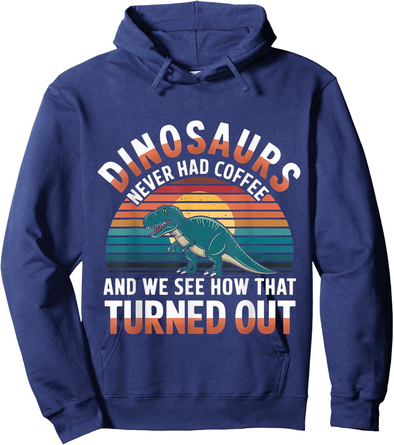 Dinosaurs Didn't Drink Coffee Look What Happened Hoodie - Hoodie | Navy