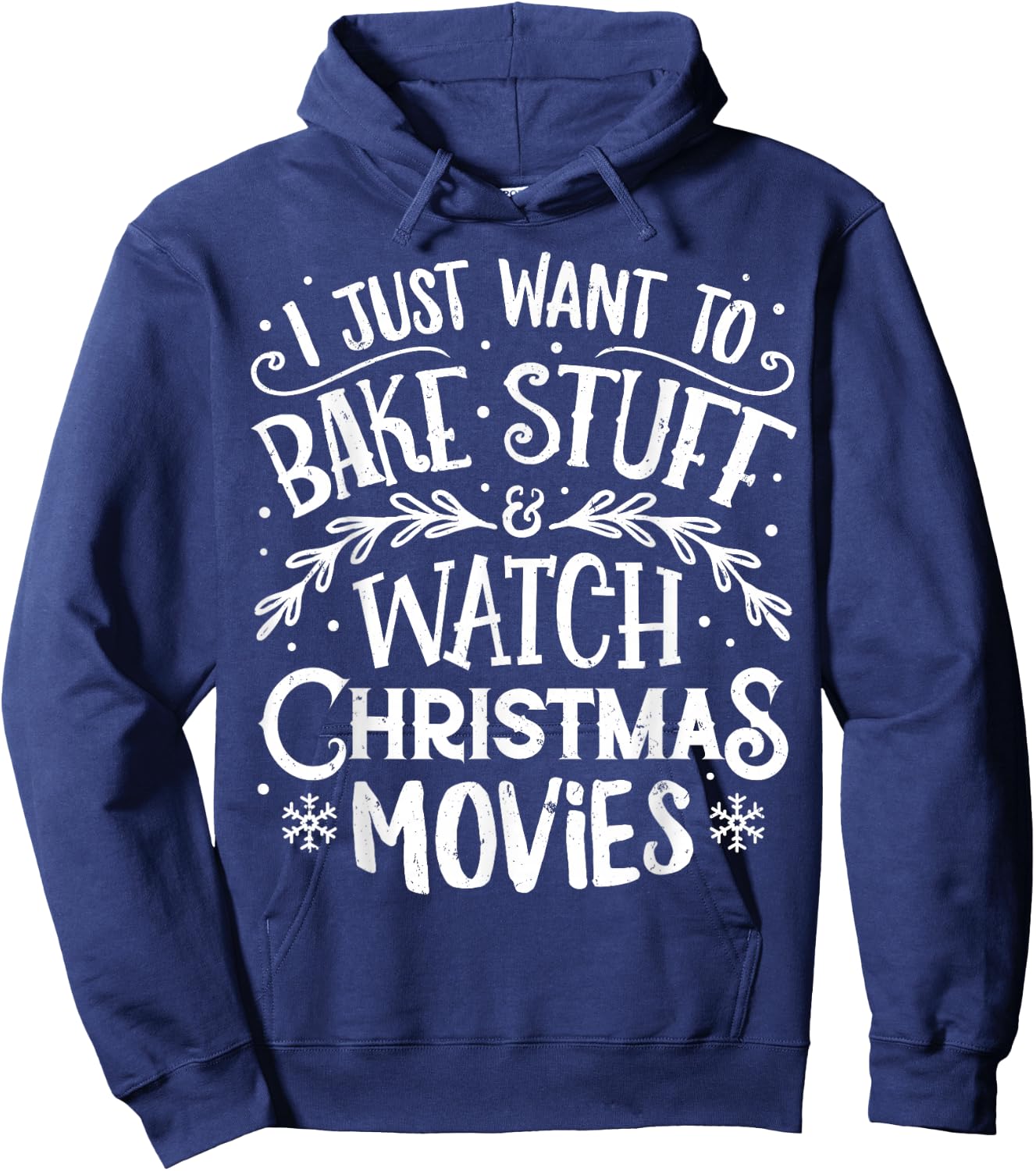 I Just Want to Bake Stuff and Watch Christmas Movies T Shirt Hoodie - Hoodie | Navy