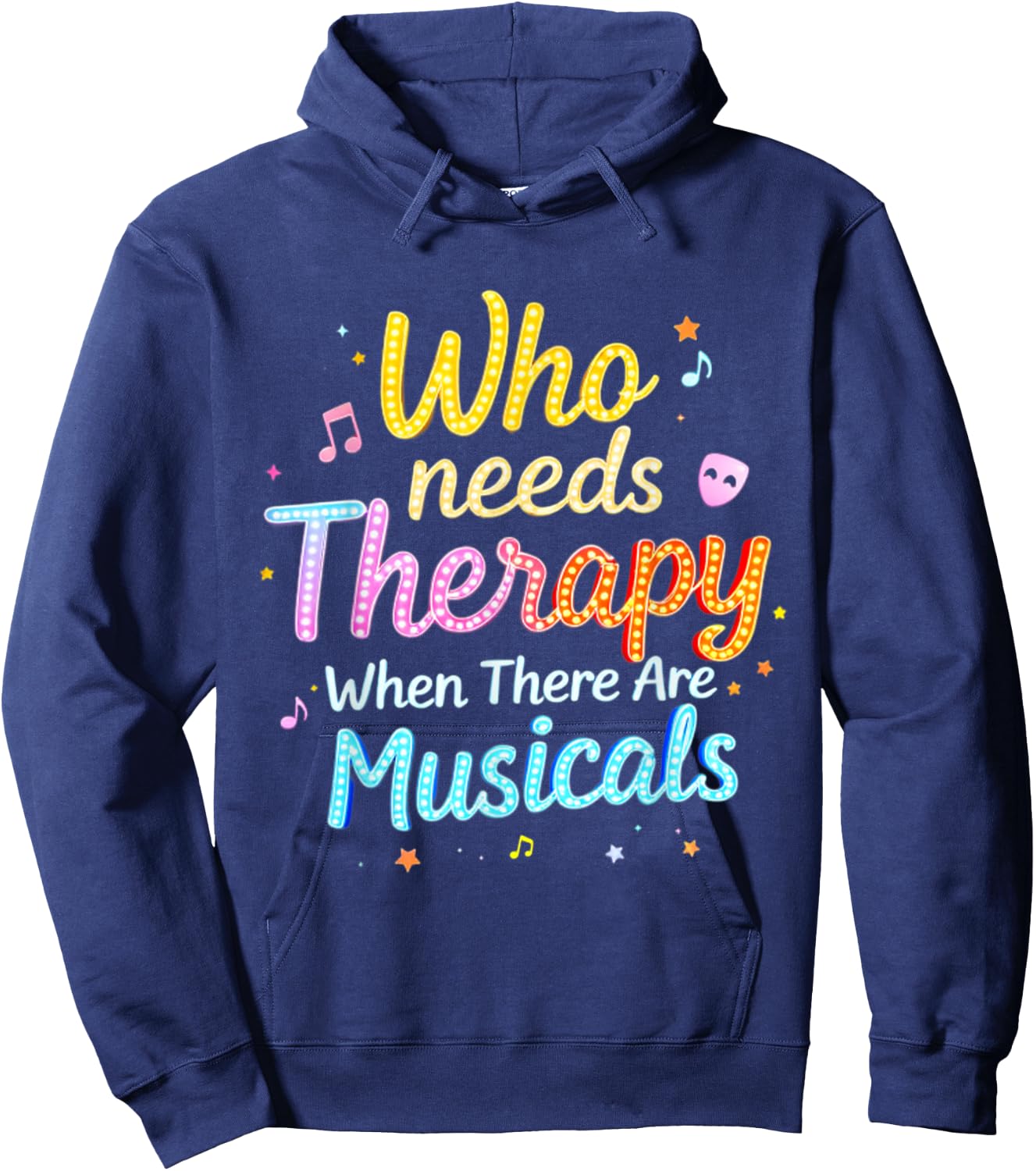 Who Needs Therapy When There Are Musicals Funny Saying Hoodie - Hoodie | Navy