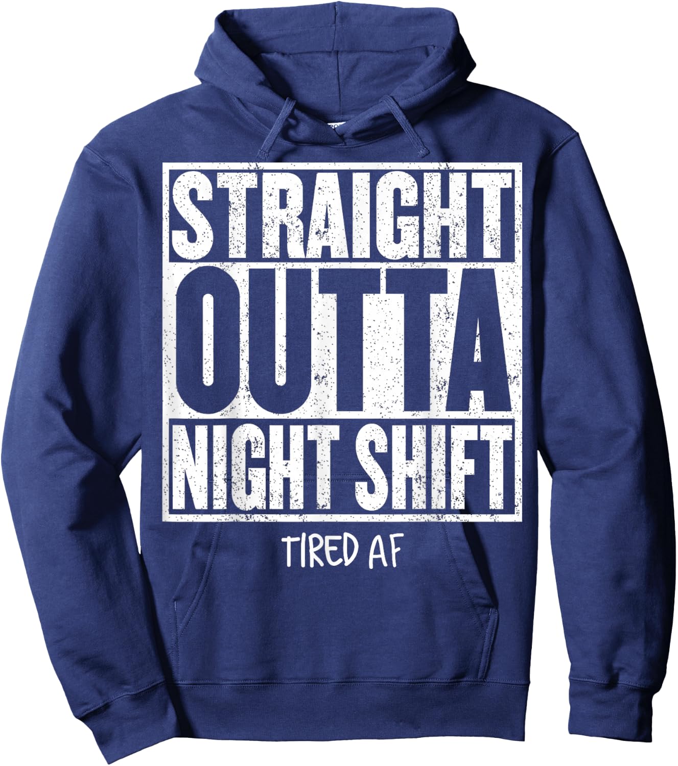 STRAIGHT OUTTA NIGHT SHIFT Shirt Funny Quote Tired AF Hoodie - Hoodie | Navy