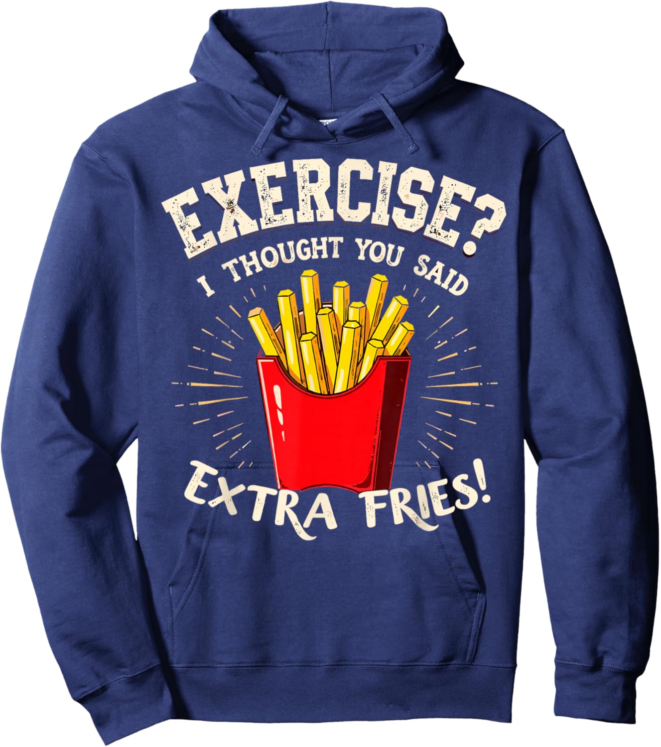 Exercise I thought You Said Extra Fries Gym & Fast Food Joke Hoodie - Hoodie | Navy