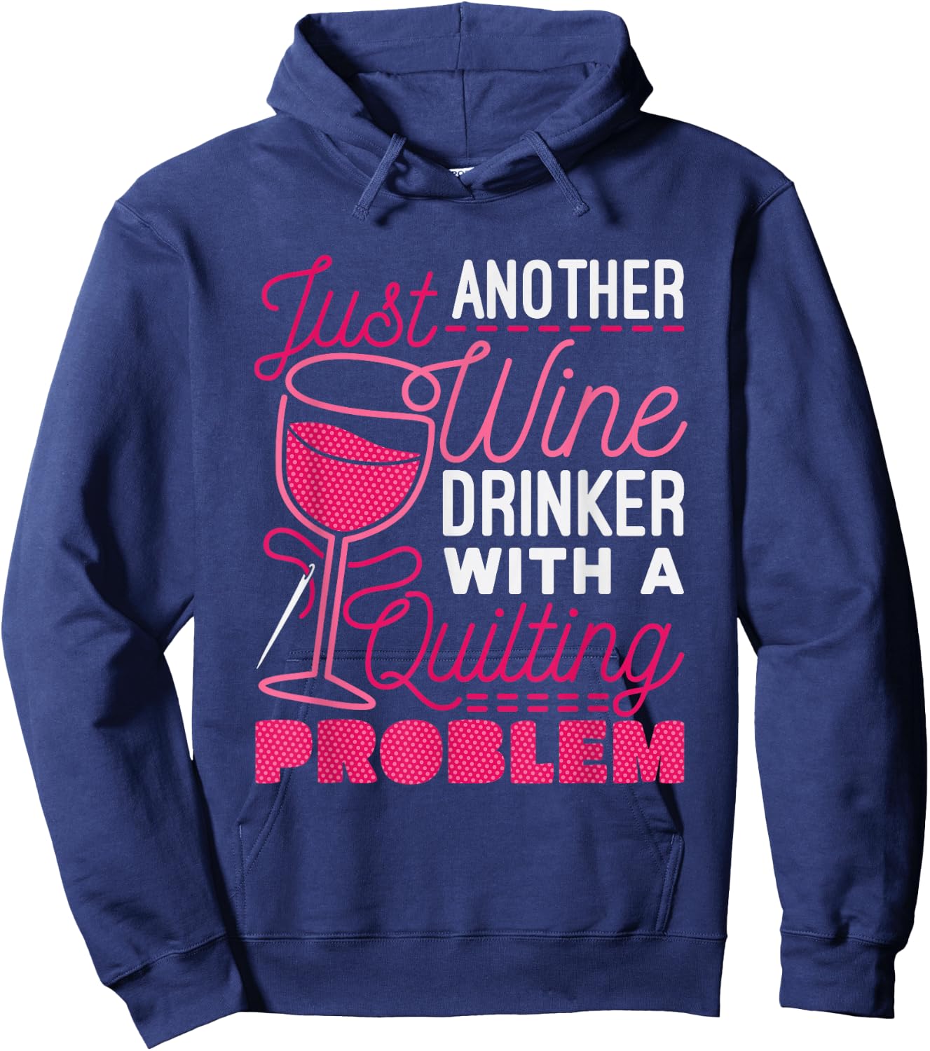 Just Another Wine Drinker With A Quilting Problem Hoodie - Hoodie | Navy