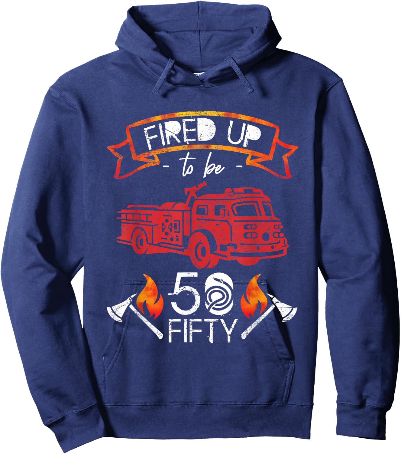 Fired Up To Be Fifty 50 Yrs Old Birthday Gift Hoodie - Hoodie | Navy