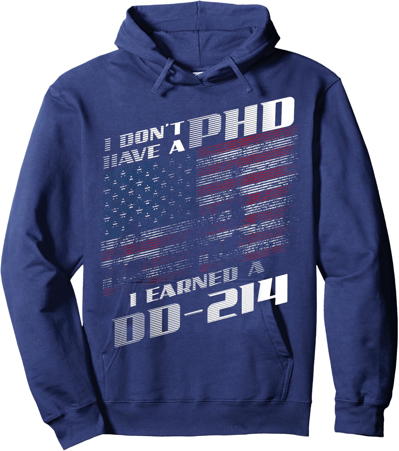 I Don't Have A PHD I Earned A DD-214 Shirt | Cool USA Gift Hoodie - Hoodie | Navy