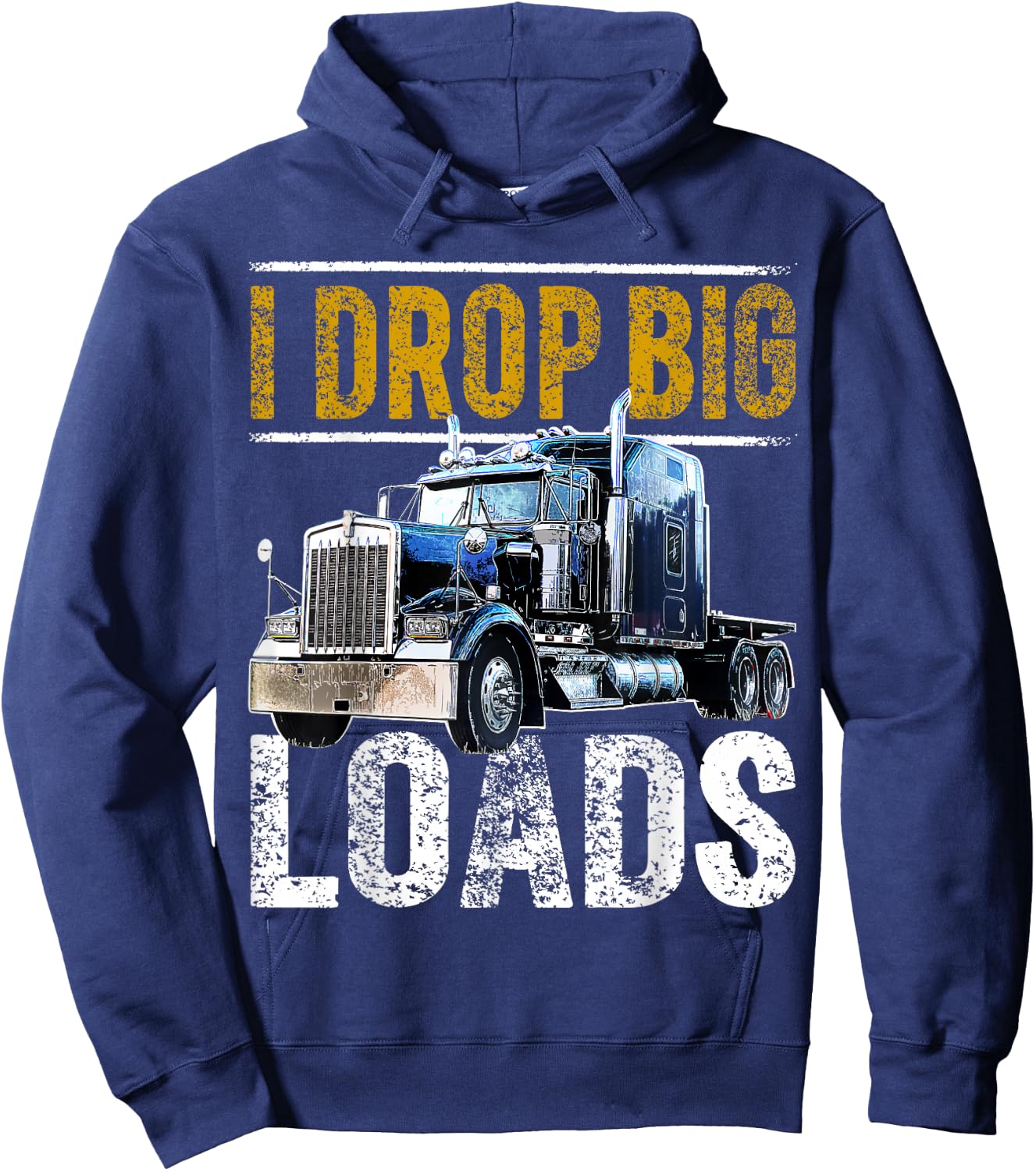 I Drop Big Loads Big Rig Semi-Trailer Truck Driver Gift Men Hoodie - Hoodie | Navy
