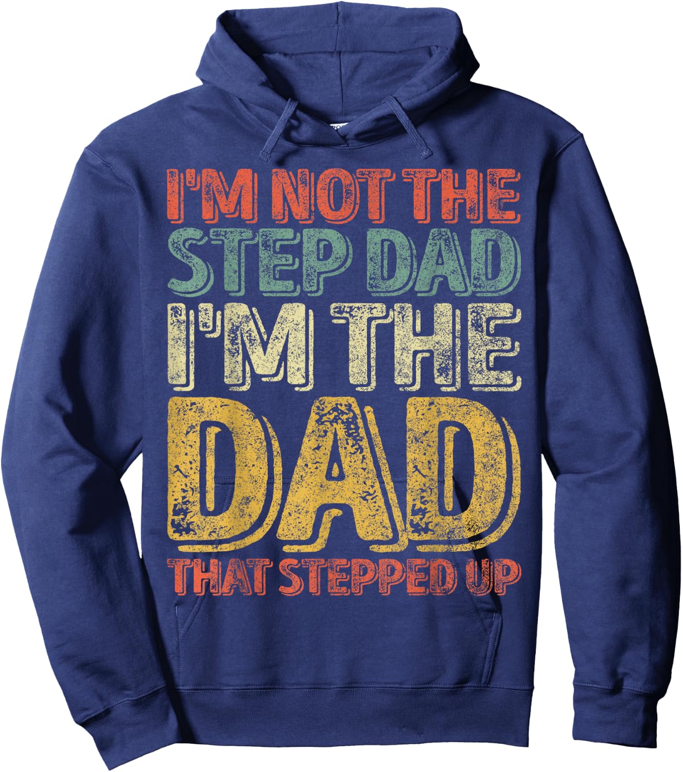 I'm Not The Step Dad I'm The Dad That Stepped Up Hoodie - Hoodie | Navy