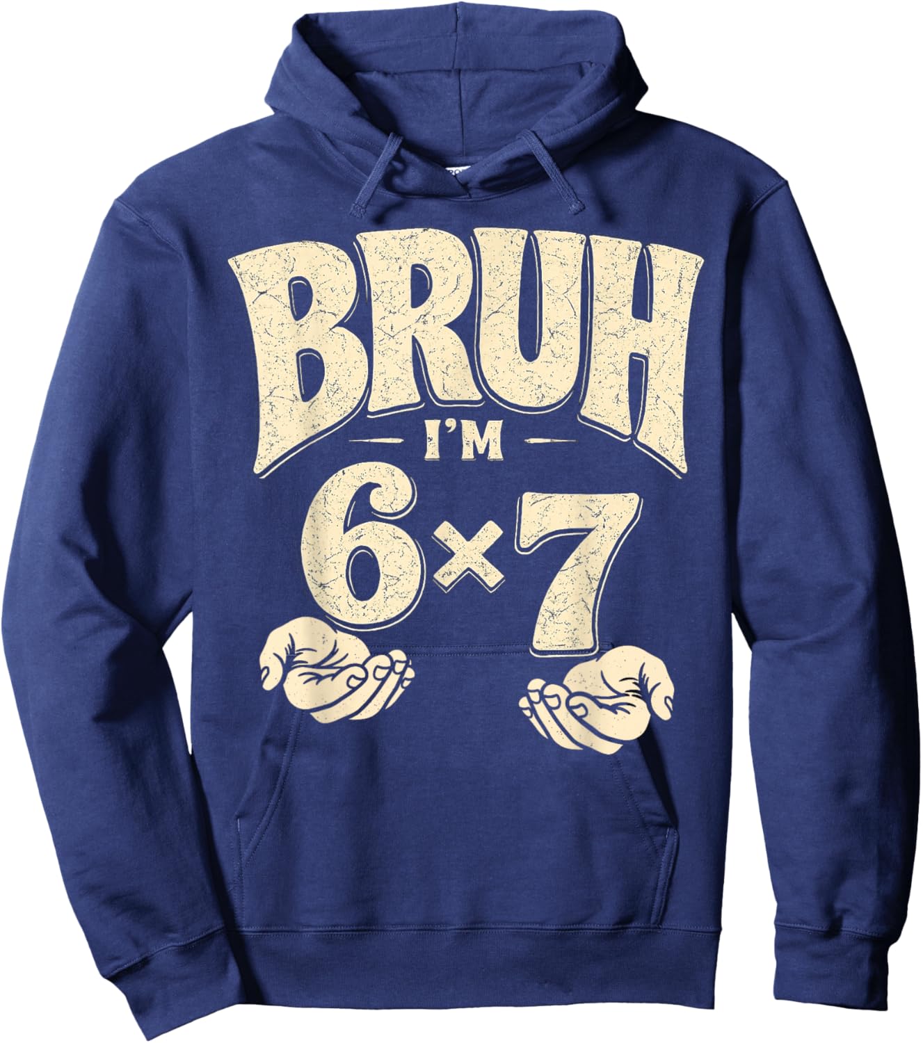 Bruh I’m 6x7 Funny 42nd Birthday Meme 42 Bday Hoodie - Hoodie | Navy