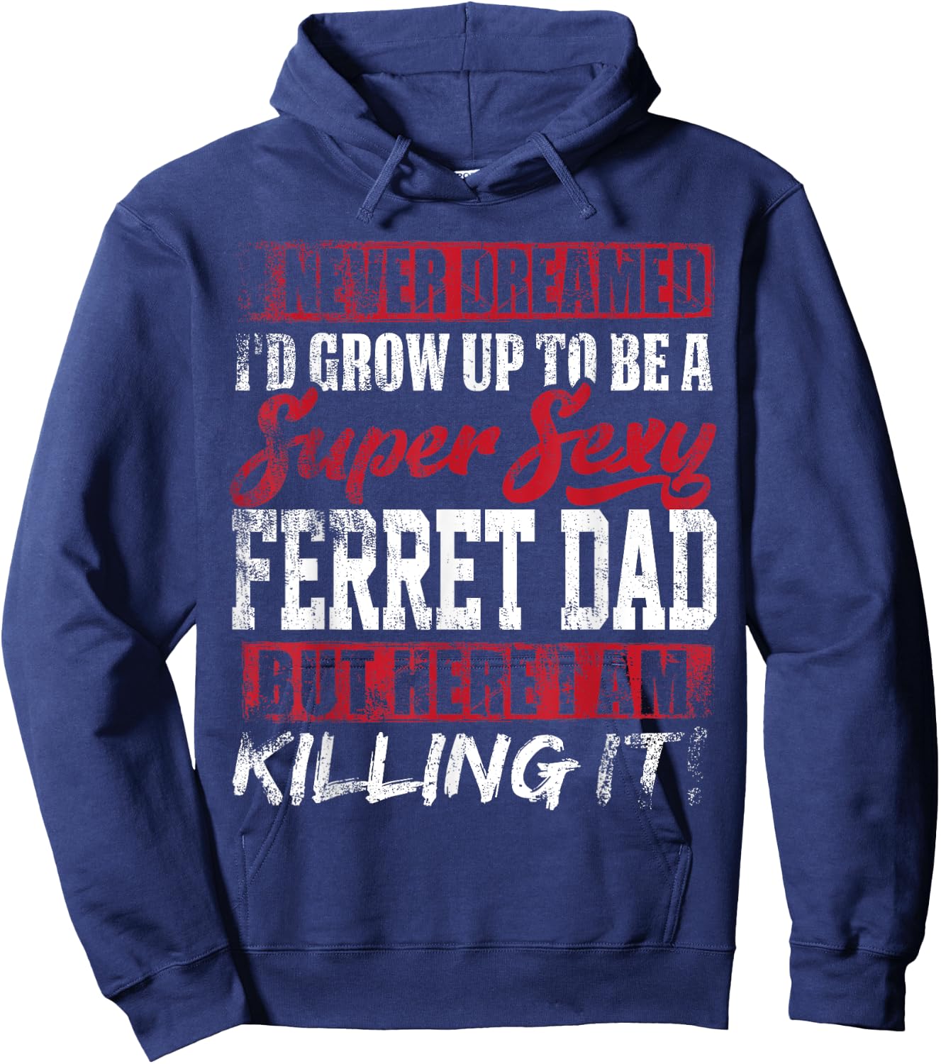 Never Dreamed I'd Grow Up To Be Ferret Dad Shirt Dad Gift Hoodie - Hoodie | Navy