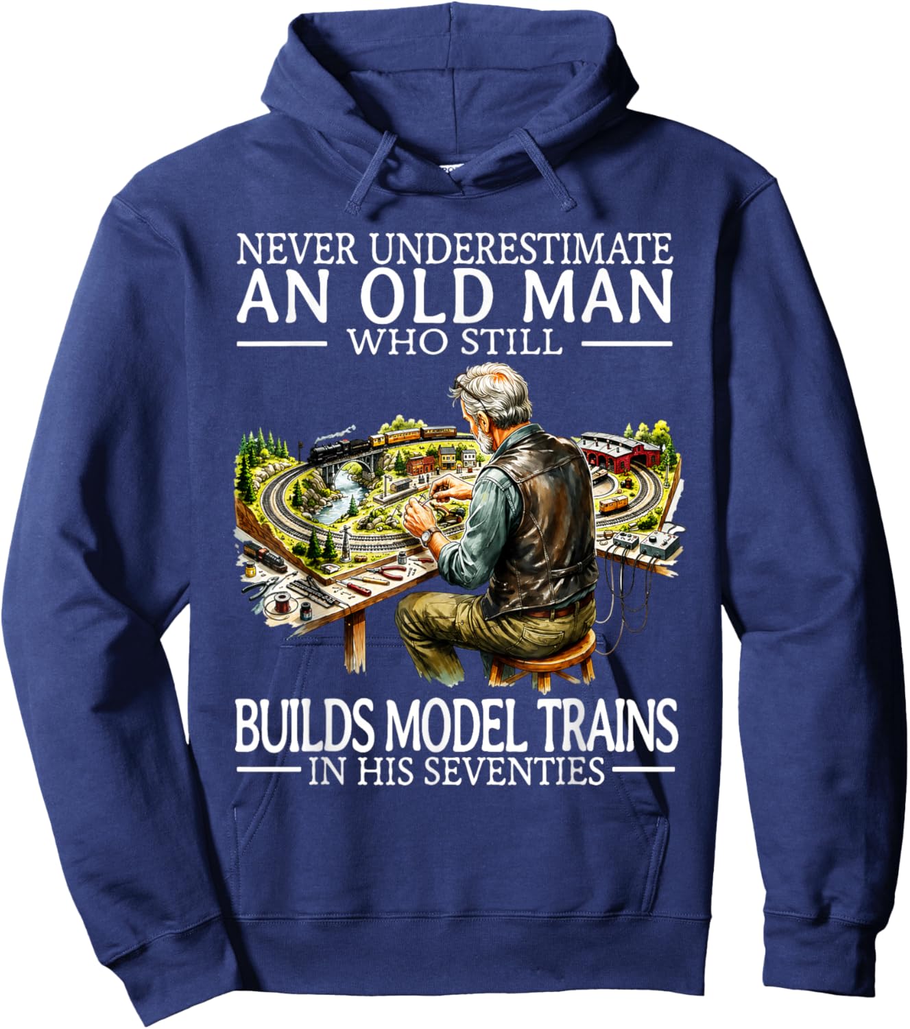 Never Underestimate an Old Man Who Still Builds Model Trains Hoodie - Hoodie | Navy