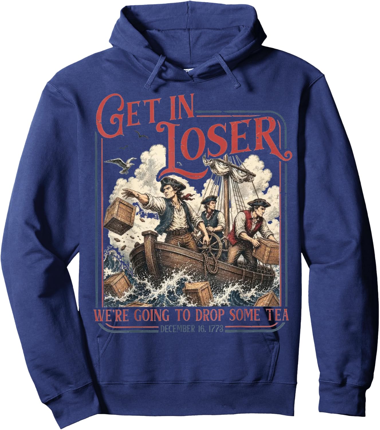 Get in Loser We're Going to Drop Some Tea Funny 4th of July Hoodie - Hoodie | Navy