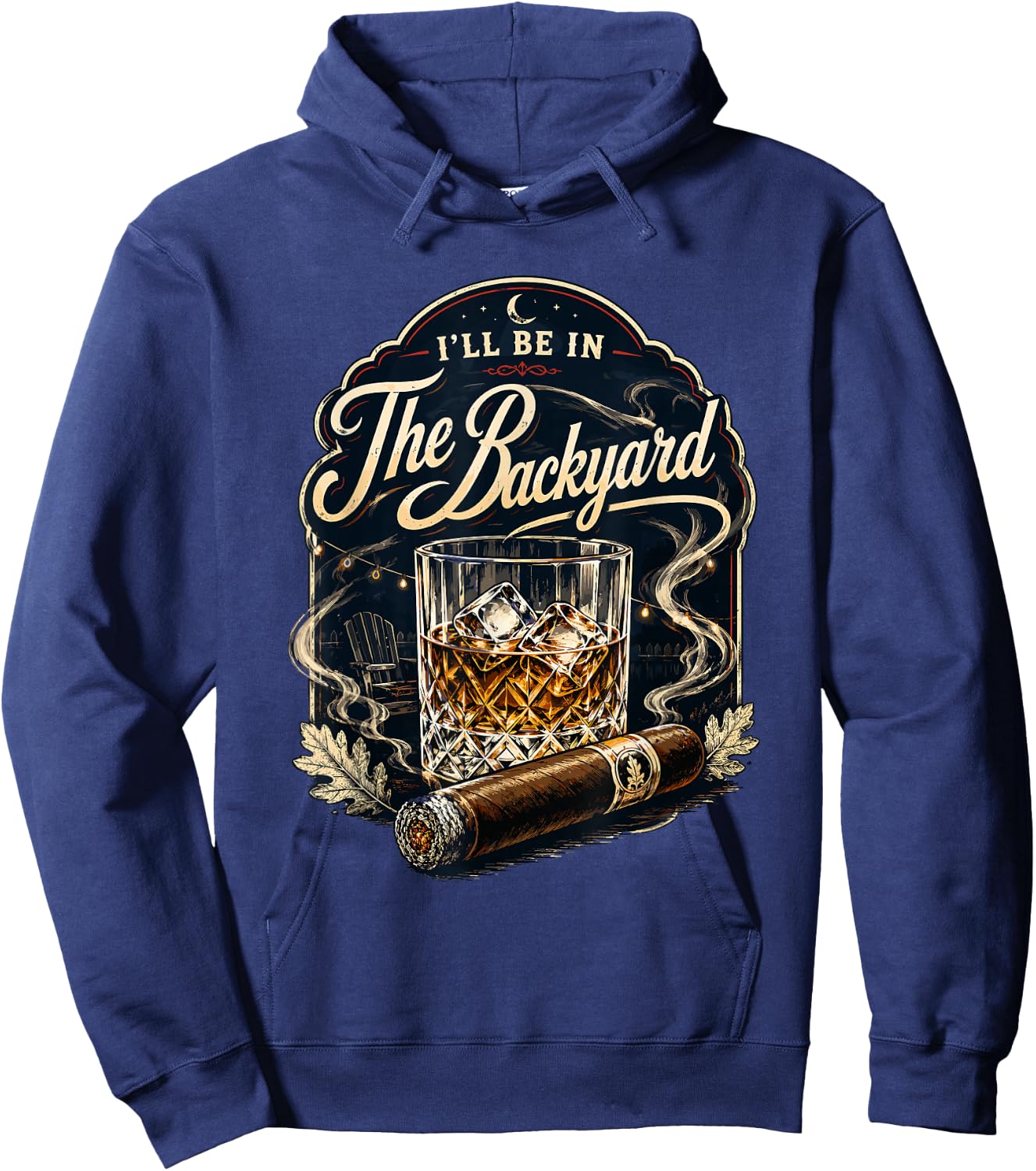 I'll be in the Backyard Bourbon Whiskey Cigar Backyard Patio Hoodie - Hoodie | Navy