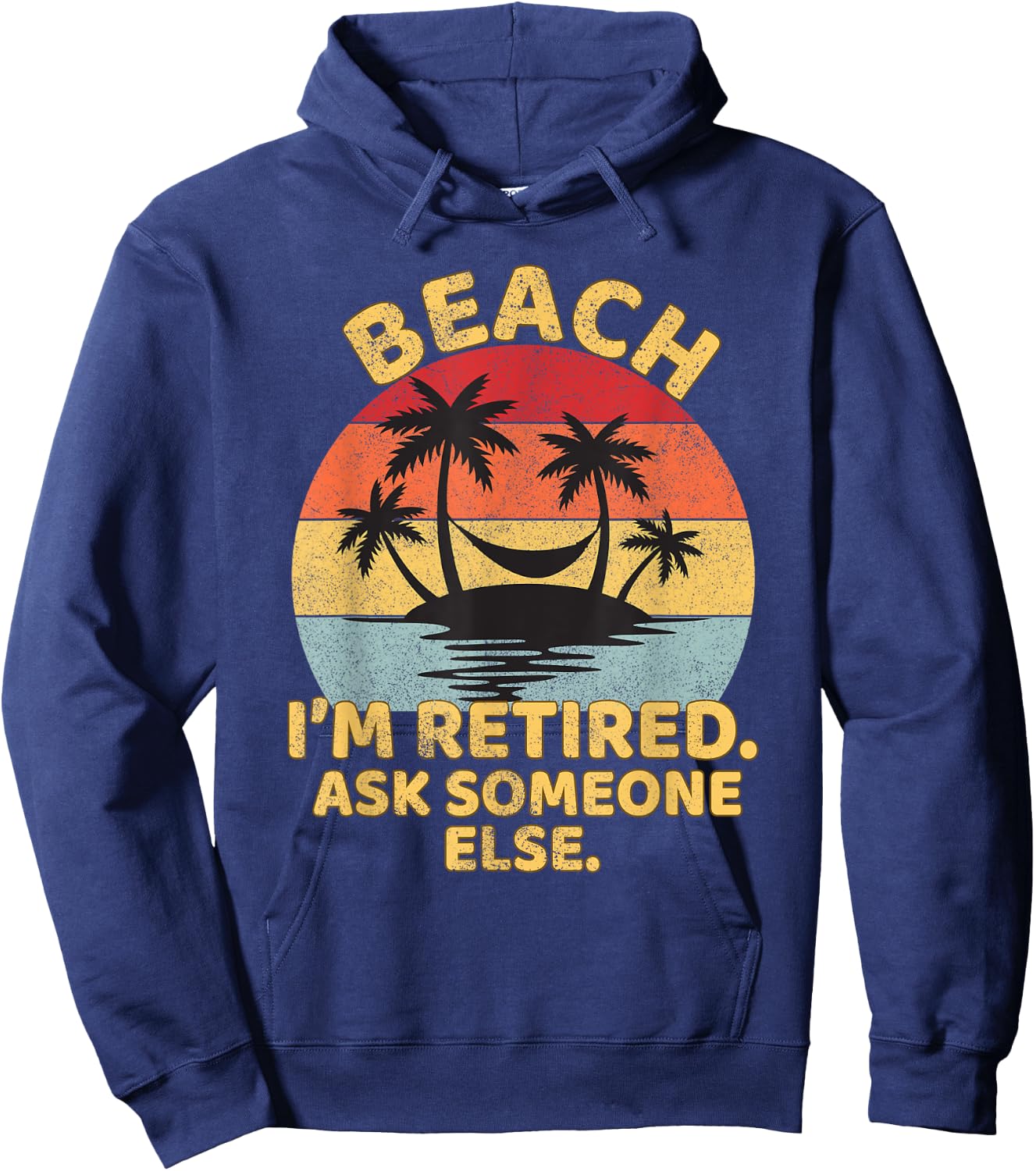 Beach I'm Retired Ask Someone Else Funny Beach Retired Hoodie - Hoodie | Navy