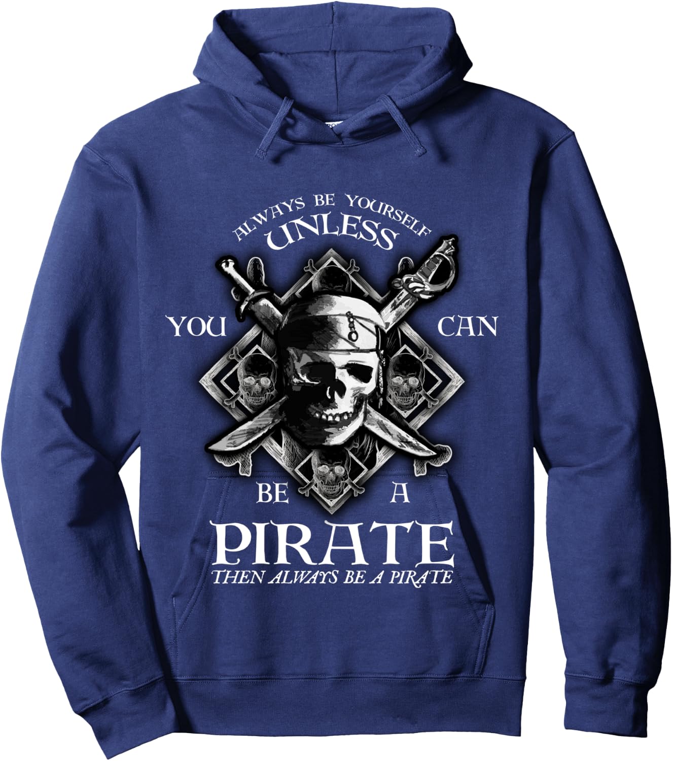 Always Be Yourself Unless You Can Be A Pirate Funny Hoodie - Hoodie | Navy