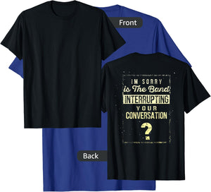 I'm Sorry Is The Band Interrupting Your Conversation Shirt T-Shirt - T-Shirt | Royal