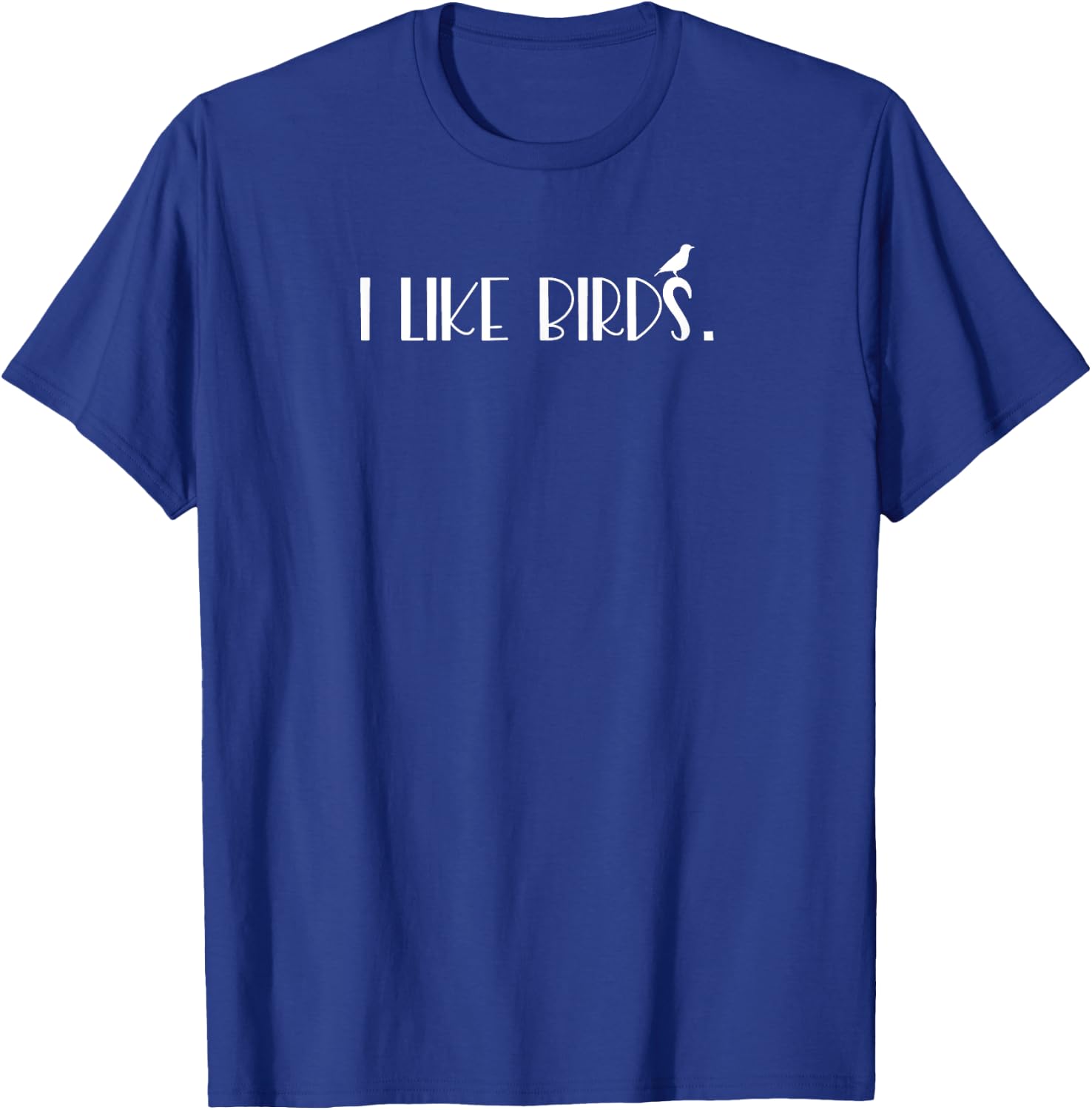 I Like Birds T-Shirt - T-Shirt | Royal