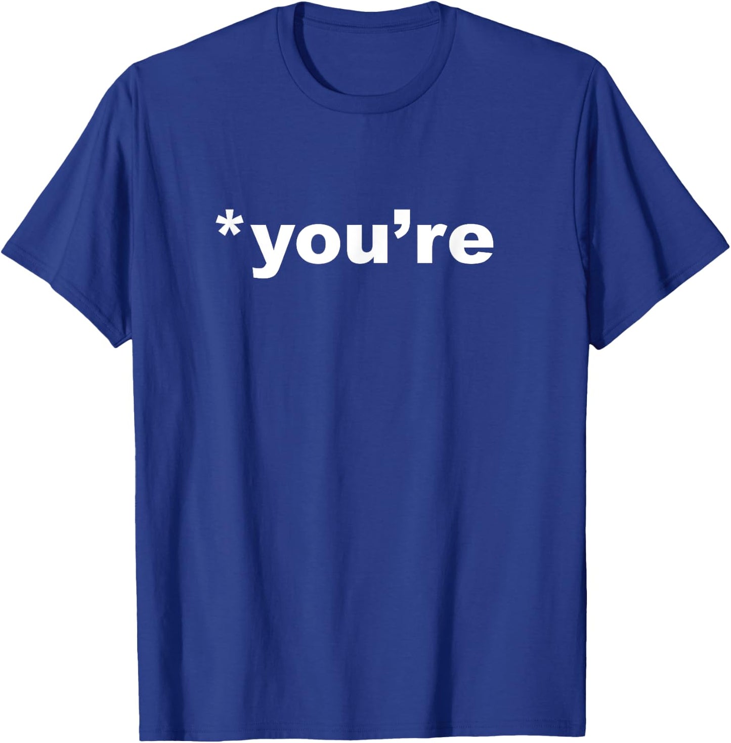 You're, not your. Grammar Nazi judging correcting you T-Shirt - T-Shirt | Royal