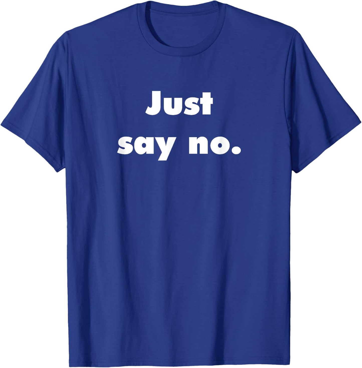 Just Say No T-Shirt - T-Shirt | Royal