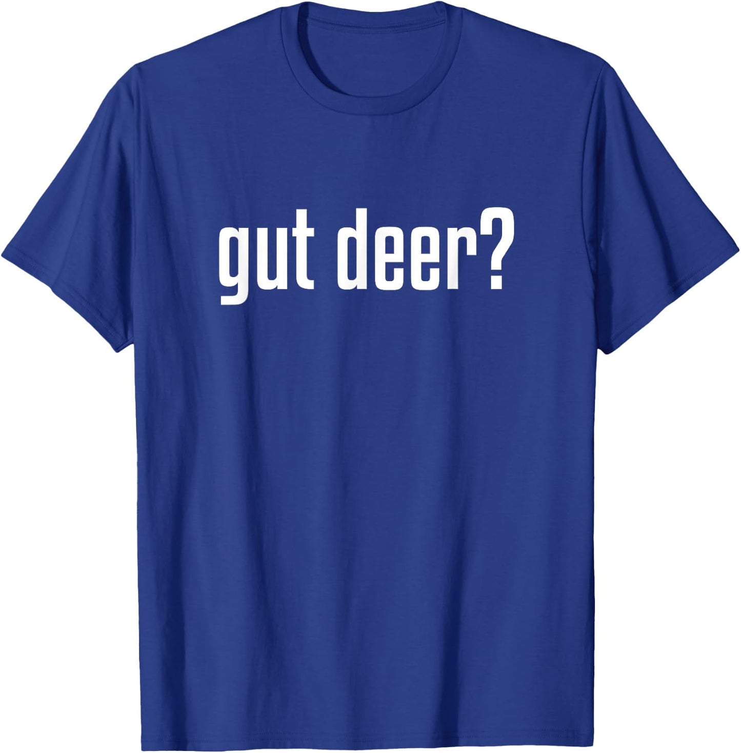 Gut Deer? : Deer Hunting Season T-Shirt - T-Shirt | Royal