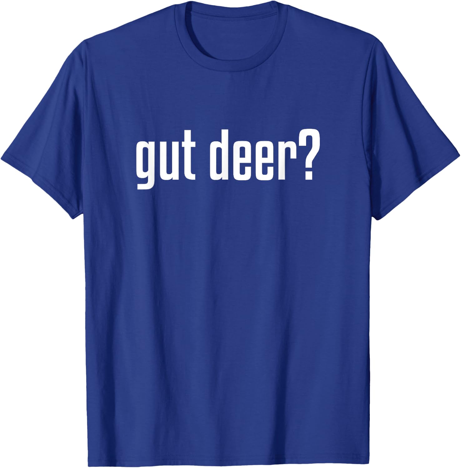 Gut Deer? : Deer Hunting Season T-Shirt - T-Shirt | Royal