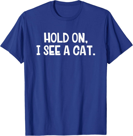 Hold On I See A Cat T-Shirt - T-Shirt | Royal