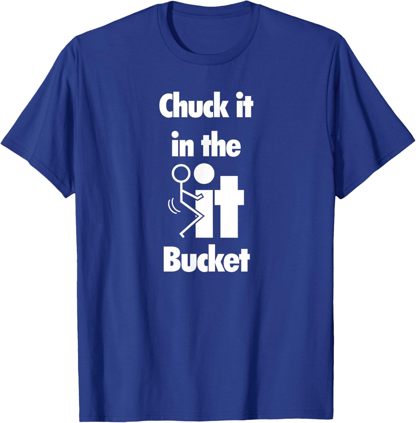 Chuck It In The Screw Fck It Bucket Rude Funny Adult T-Shirt - T-Shirt | Royal